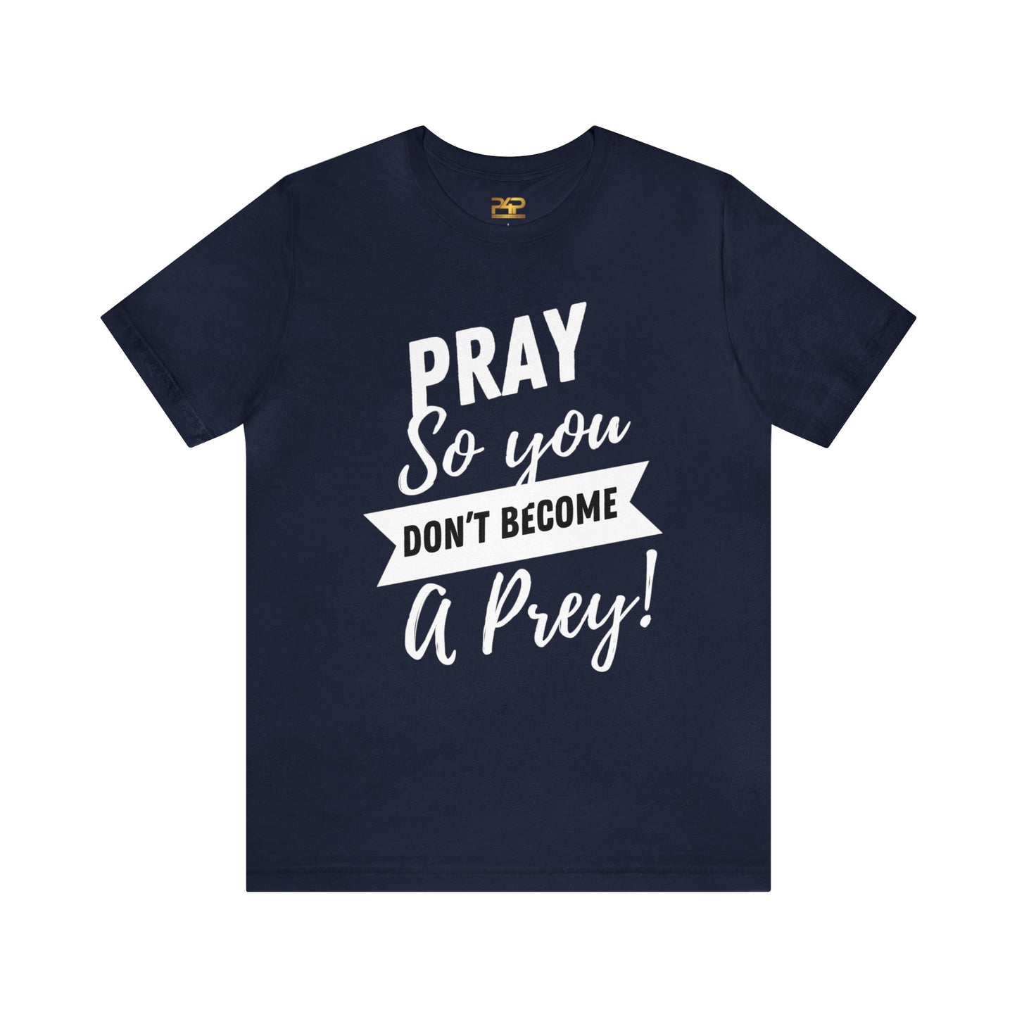 PRAY SO YOU DON'T BECOME A PREY Unisex Jersey Short Sleeve Tee