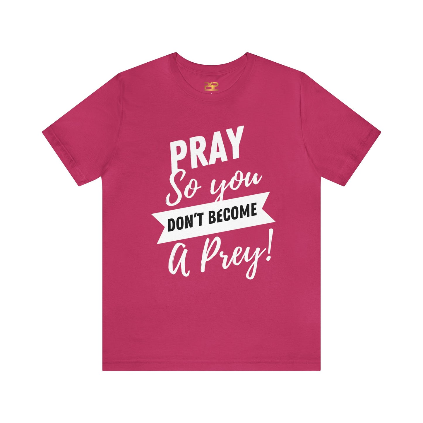 PRAY SO YOU DON'T BECOME A PREY Unisex Jersey Short Sleeve Tee