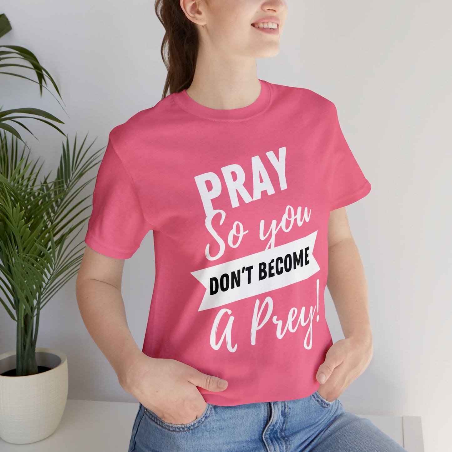 PRAY SO YOU DON'T BECOME A PREY Unisex Jersey Short Sleeve Tee