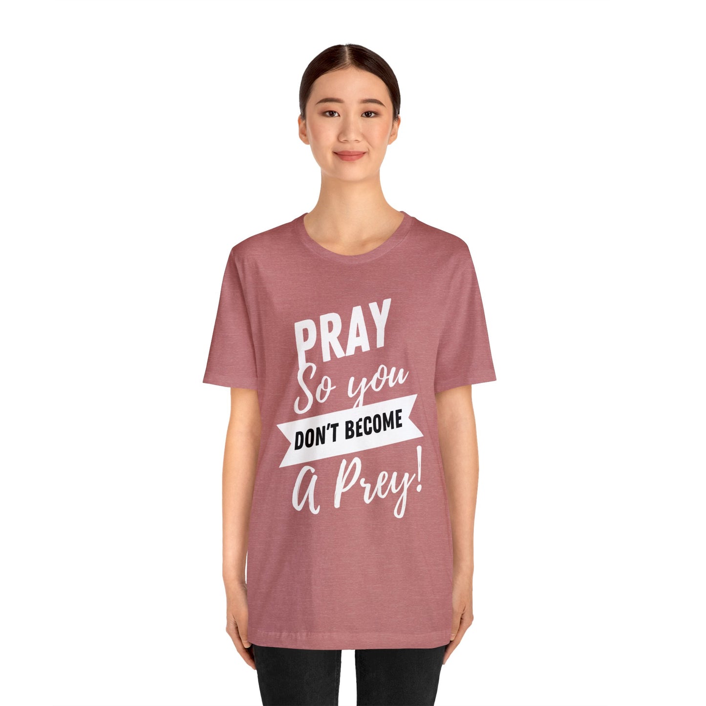 PRAY SO YOU DON'T BECOME A PREY Unisex Jersey Short Sleeve Tee