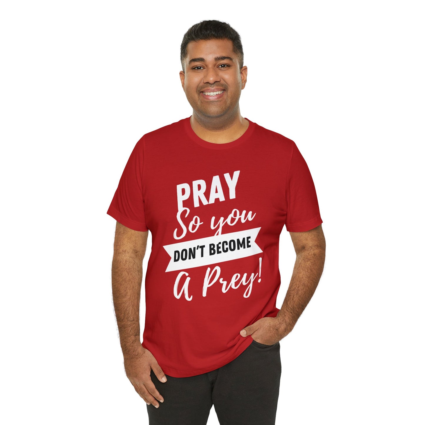 PRAY SO YOU DON'T BECOME A PREY Unisex Jersey Short Sleeve Tee