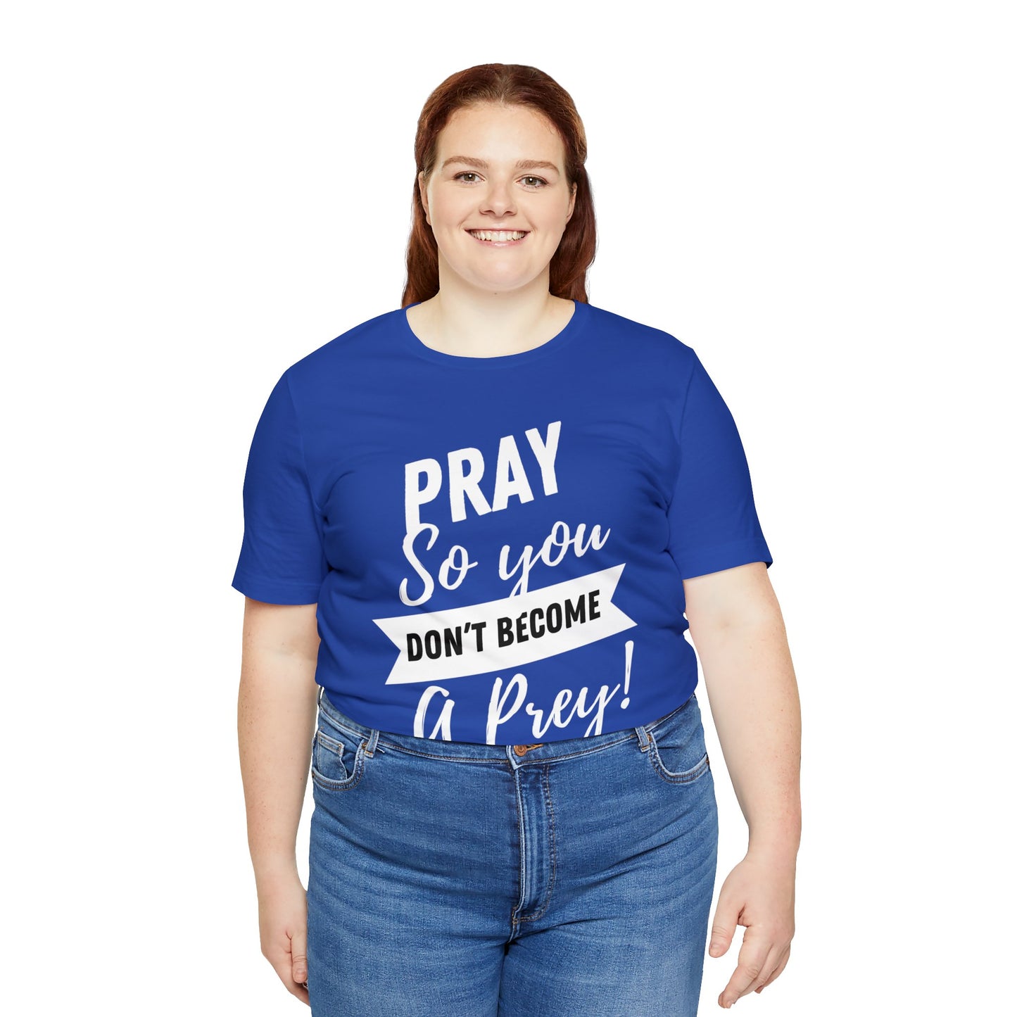PRAY SO YOU DON'T BECOME A PREY Unisex Jersey Short Sleeve Tee