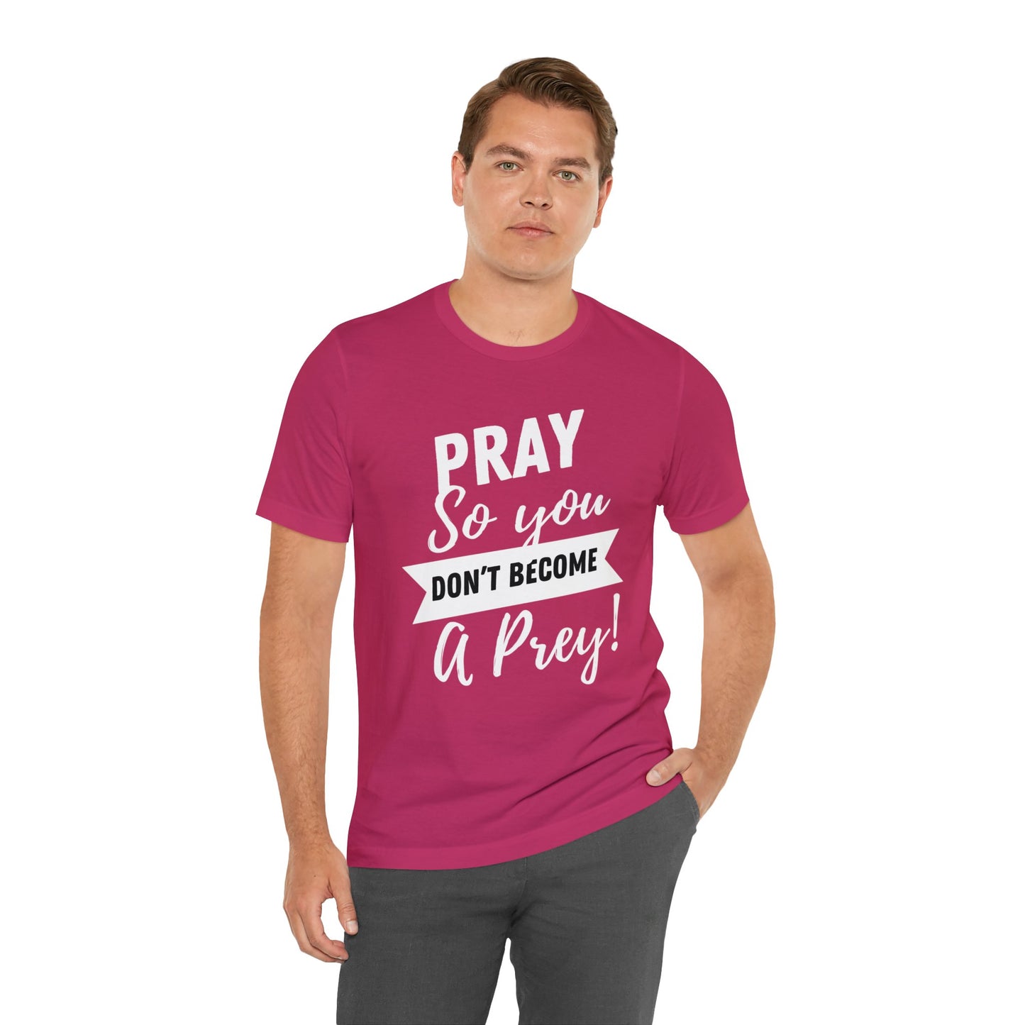 PRAY SO YOU DON'T BECOME A PREY Unisex Jersey Short Sleeve Tee