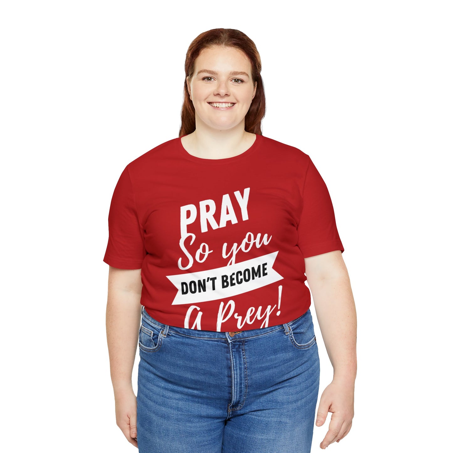PRAY SO YOU DON'T BECOME A PREY Unisex Jersey Short Sleeve Tee