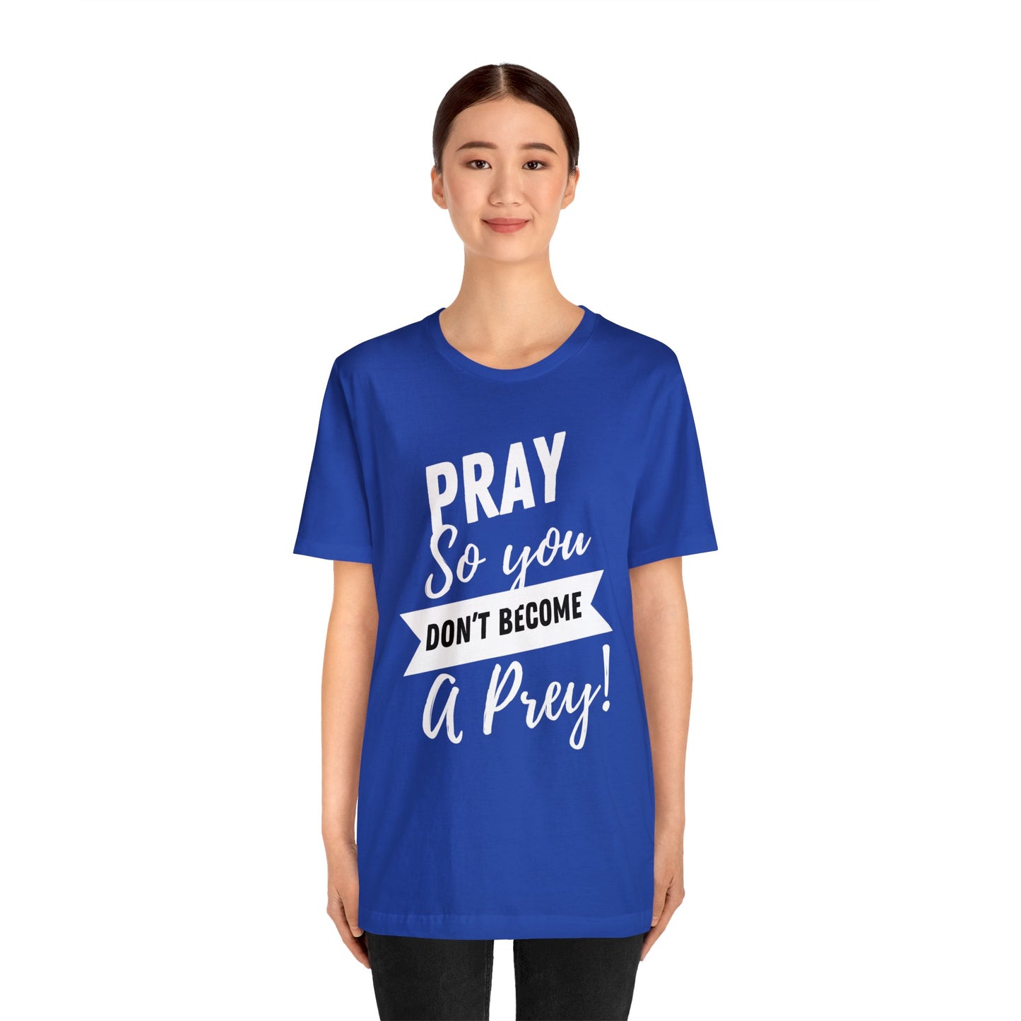 PRAY SO YOU DON'T BECOME A PREY Unisex Jersey Short Sleeve Tee
