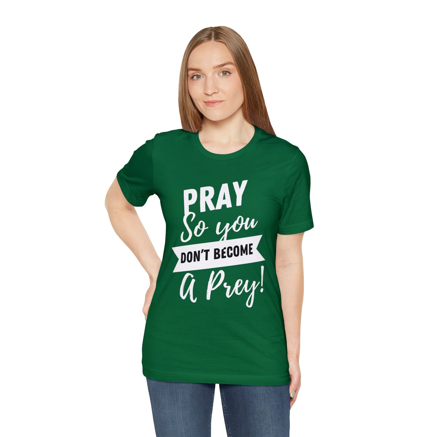 PRAY SO YOU DON'T BECOME A PREY Unisex Jersey Short Sleeve Tee