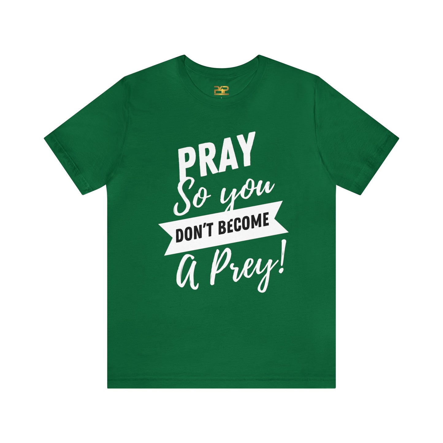 PRAY SO YOU DON'T BECOME A PREY Unisex Jersey Short Sleeve Tee