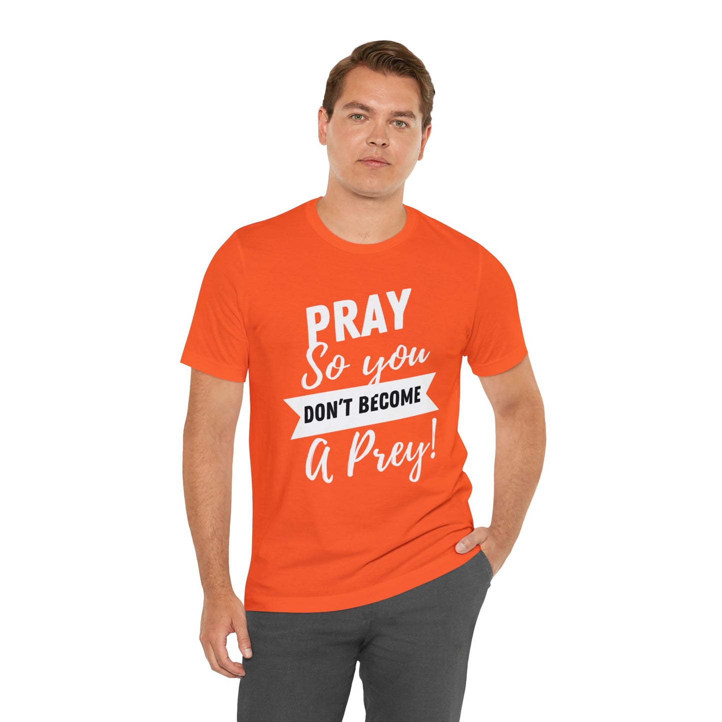 PRAY SO YOU DON'T BECOME A PREY Unisex Jersey Short Sleeve Tee