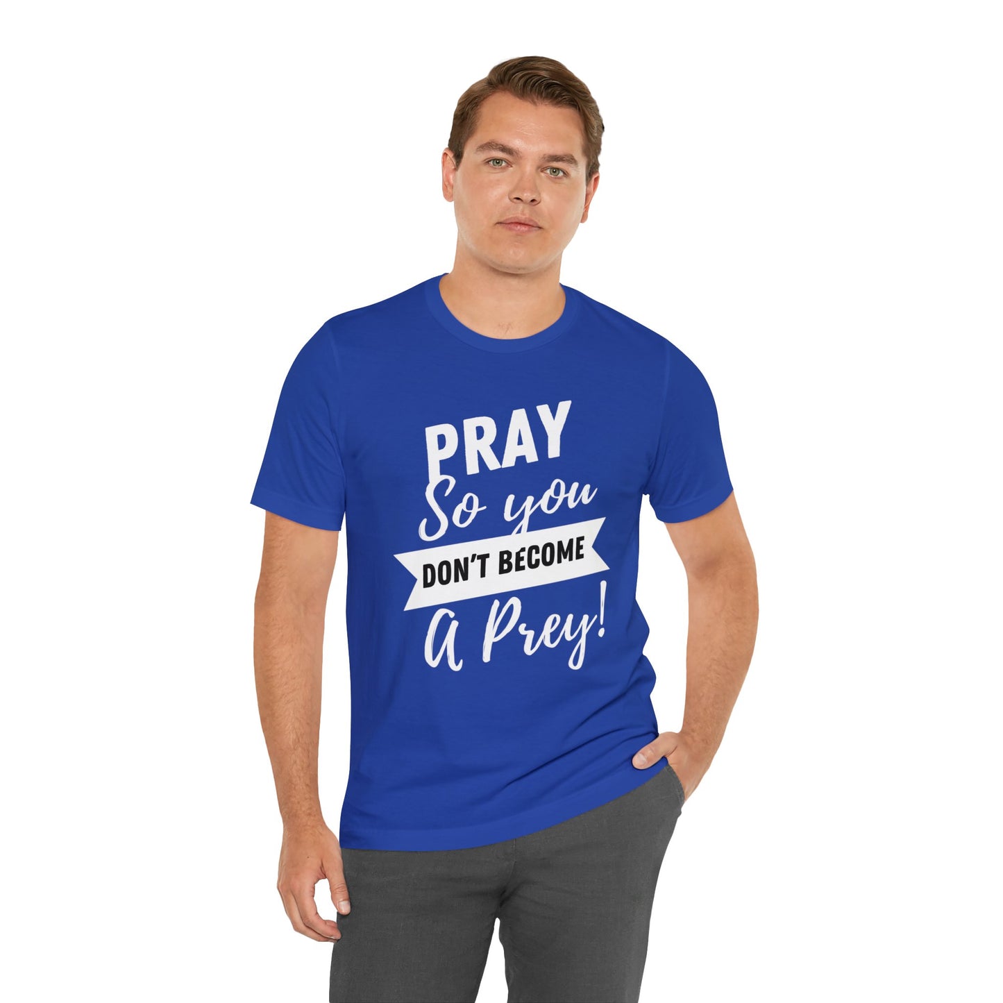 PRAY SO YOU DON'T BECOME A PREY Unisex Jersey Short Sleeve Tee