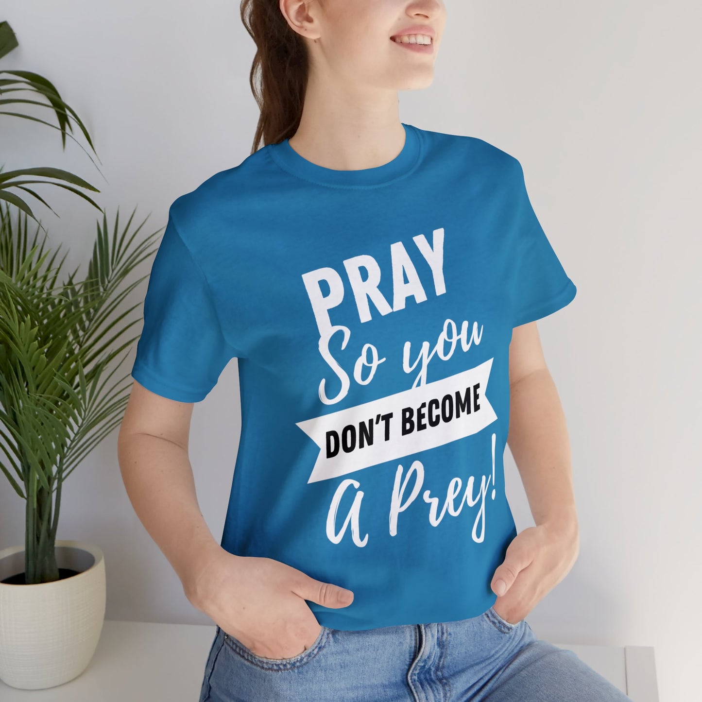 PRAY SO YOU DON'T BECOME A PREY Unisex Jersey Short Sleeve Tee