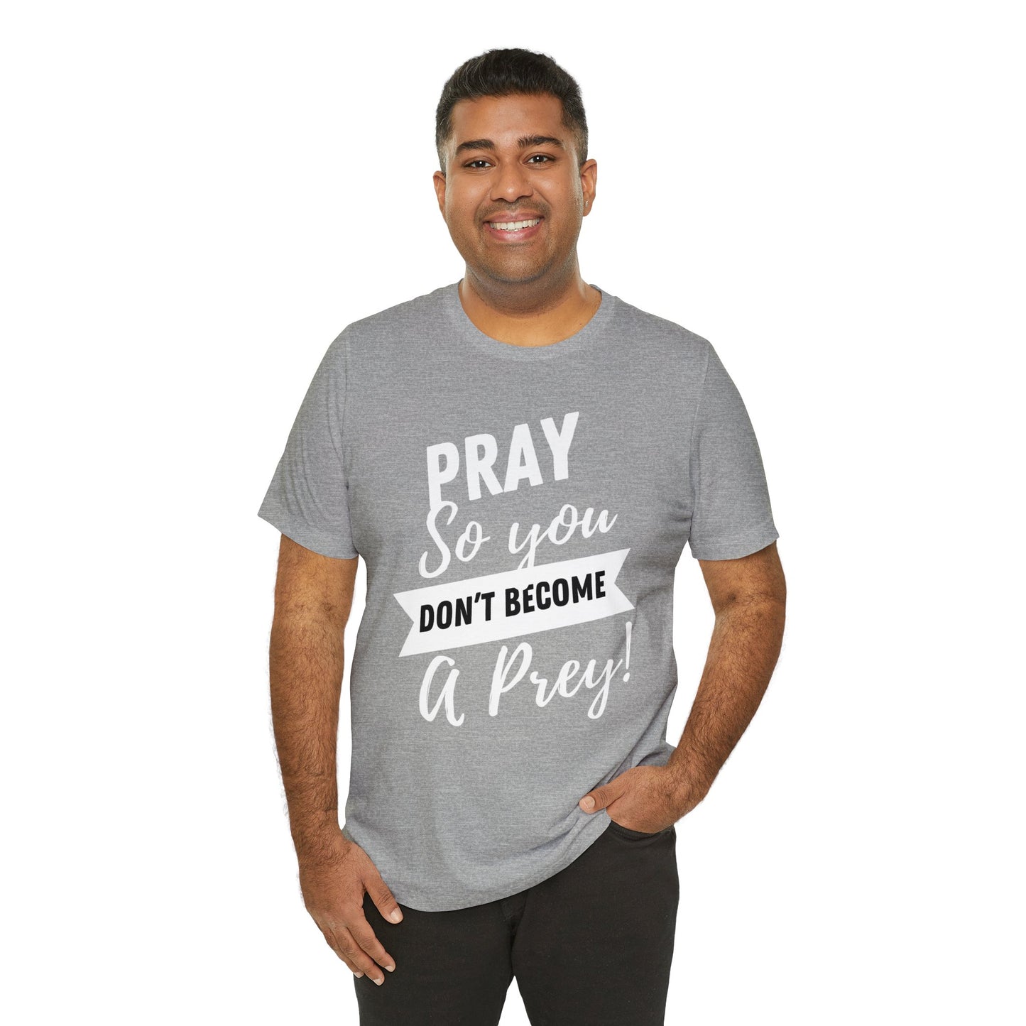 PRAY SO YOU DON'T BECOME A PREY Unisex Jersey Short Sleeve Tee