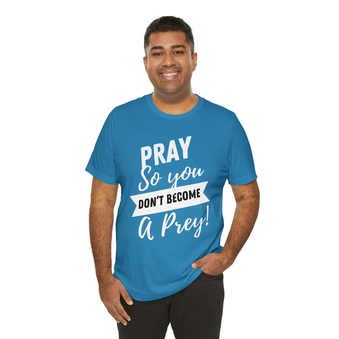 PRAY SO YOU DON'T BECOME A PREY Unisex Jersey Short Sleeve Tee