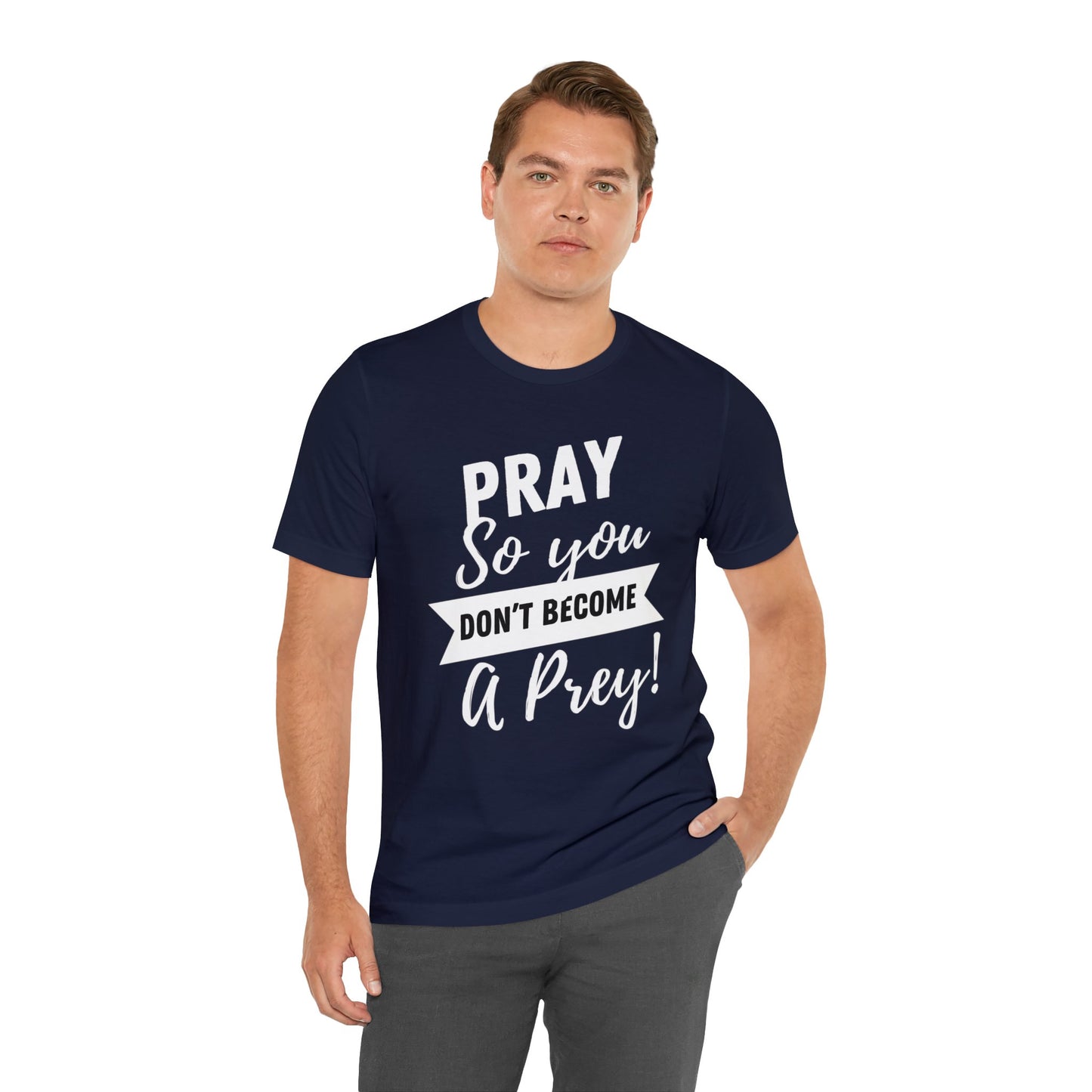 PRAY SO YOU DON'T BECOME A PREY Unisex Jersey Short Sleeve Tee
