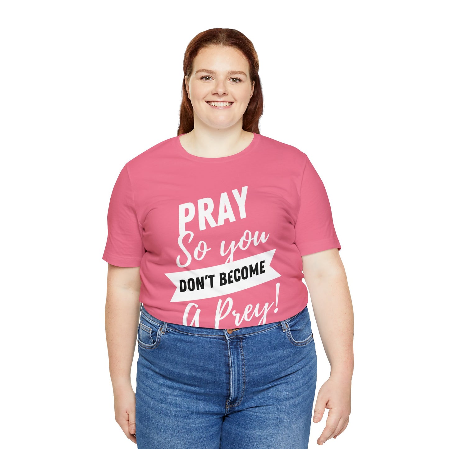 PRAY SO YOU DON'T BECOME A PREY Unisex Jersey Short Sleeve Tee