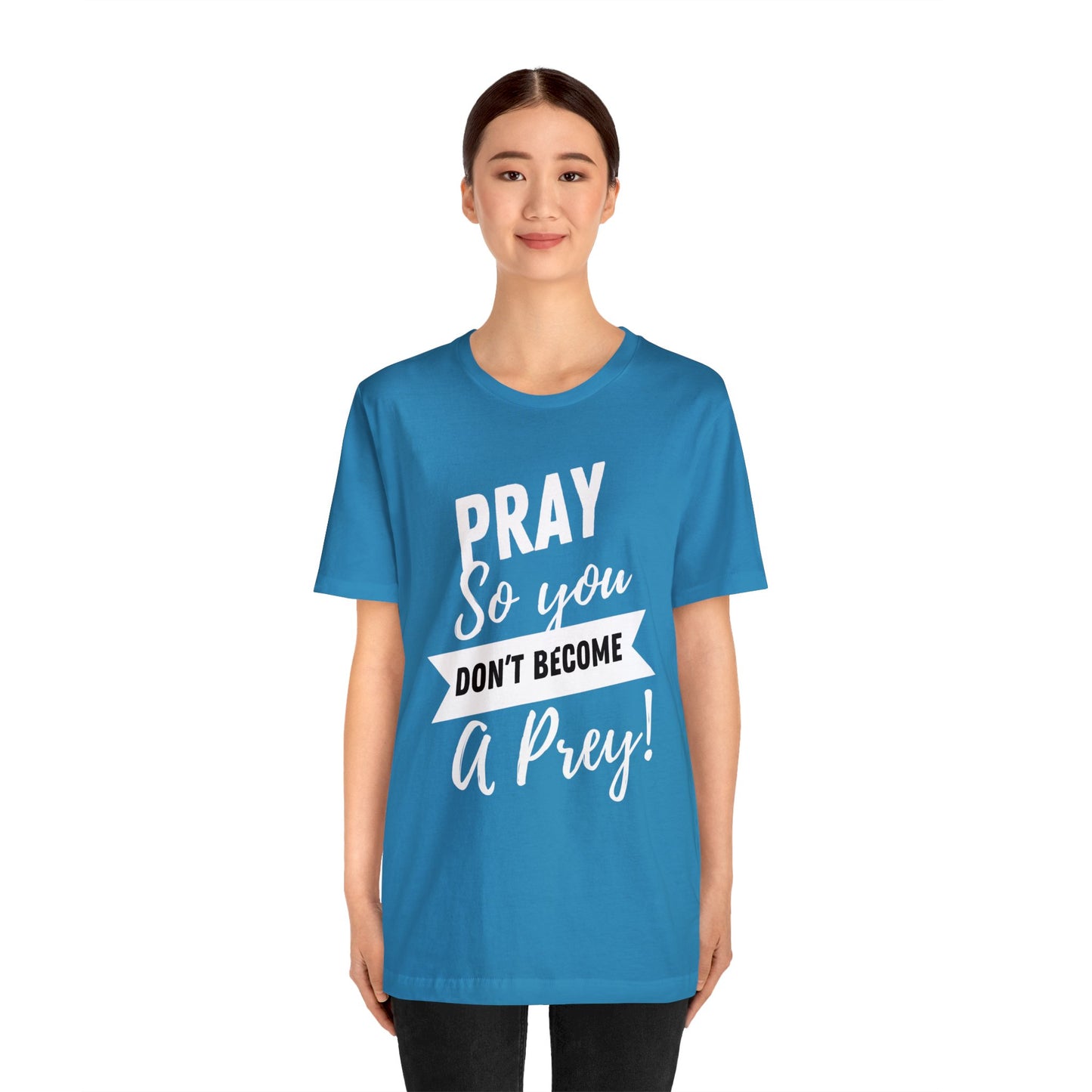 PRAY SO YOU DON'T BECOME A PREY Unisex Jersey Short Sleeve Tee