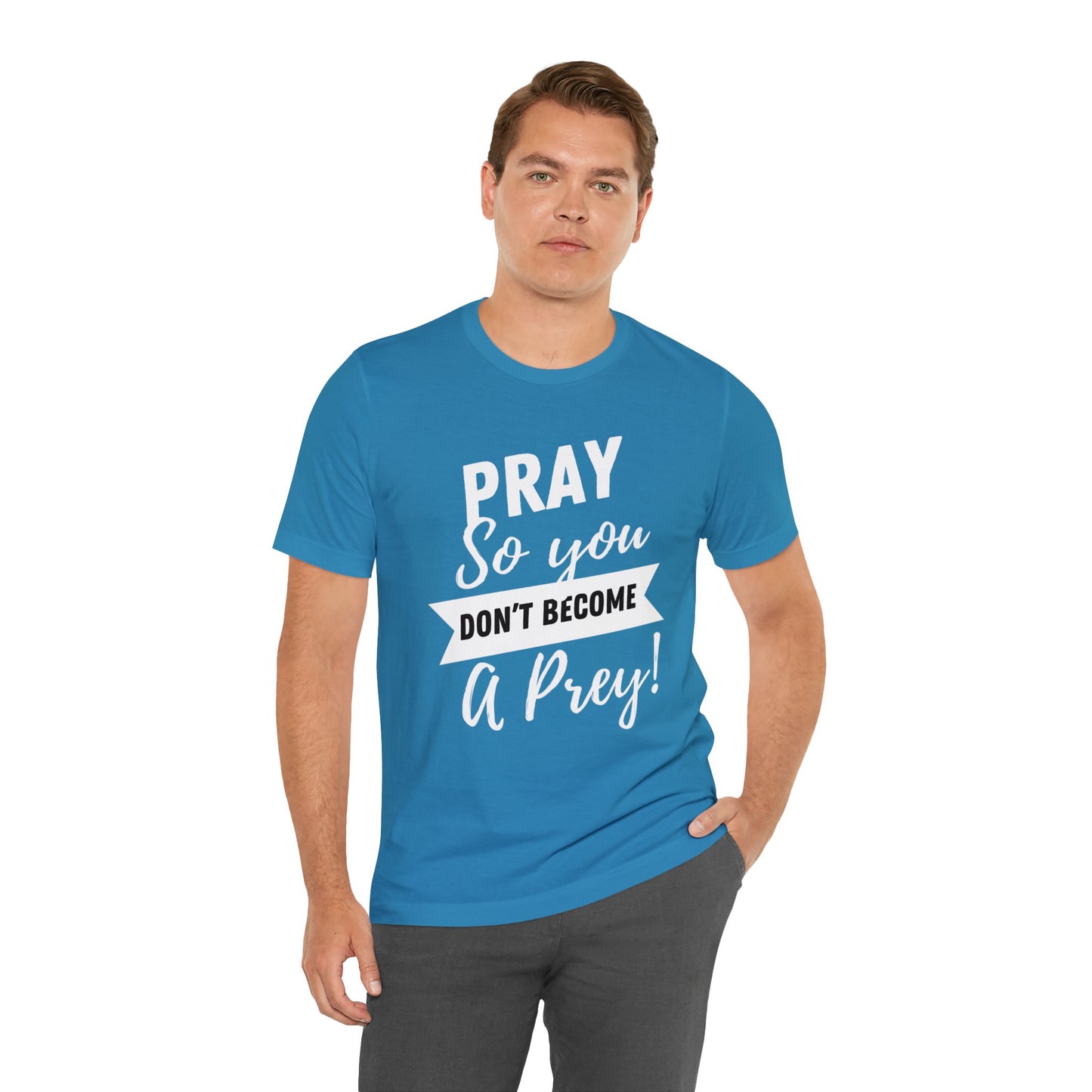 PRAY SO YOU DON'T BECOME A PREY Unisex Jersey Short Sleeve Tee