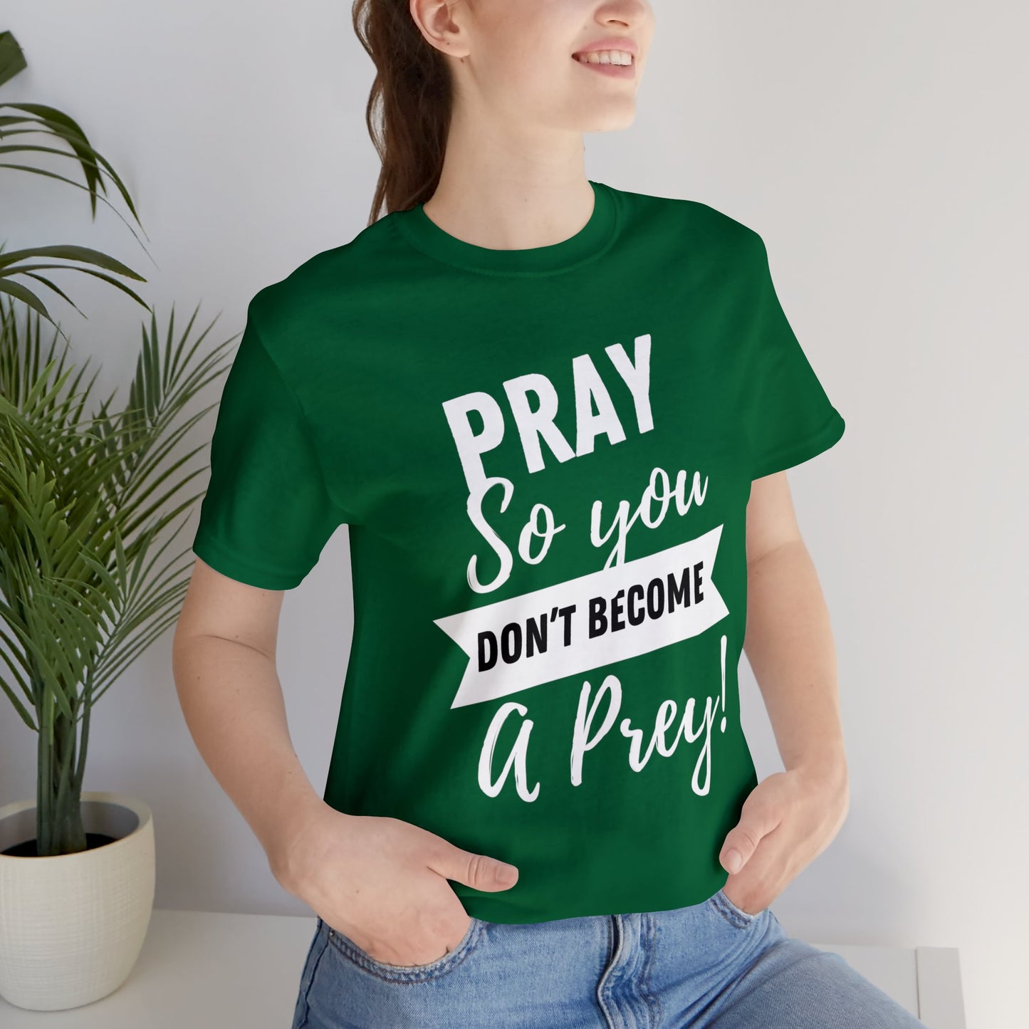 PRAY SO YOU DON'T BECOME A PREY Unisex Jersey Short Sleeve Tee