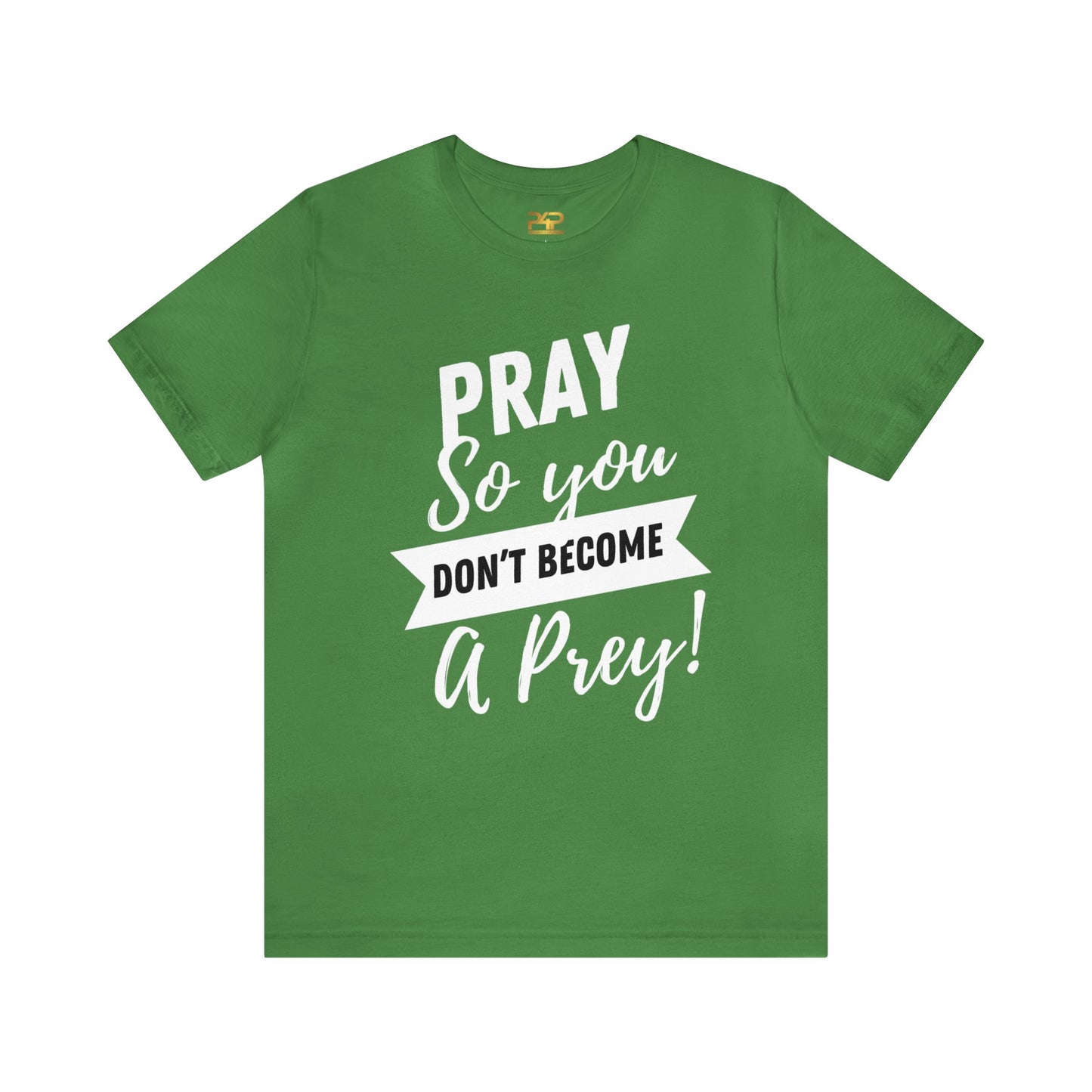PRAY SO YOU DON'T BECOME A PREY Unisex Jersey Short Sleeve Tee