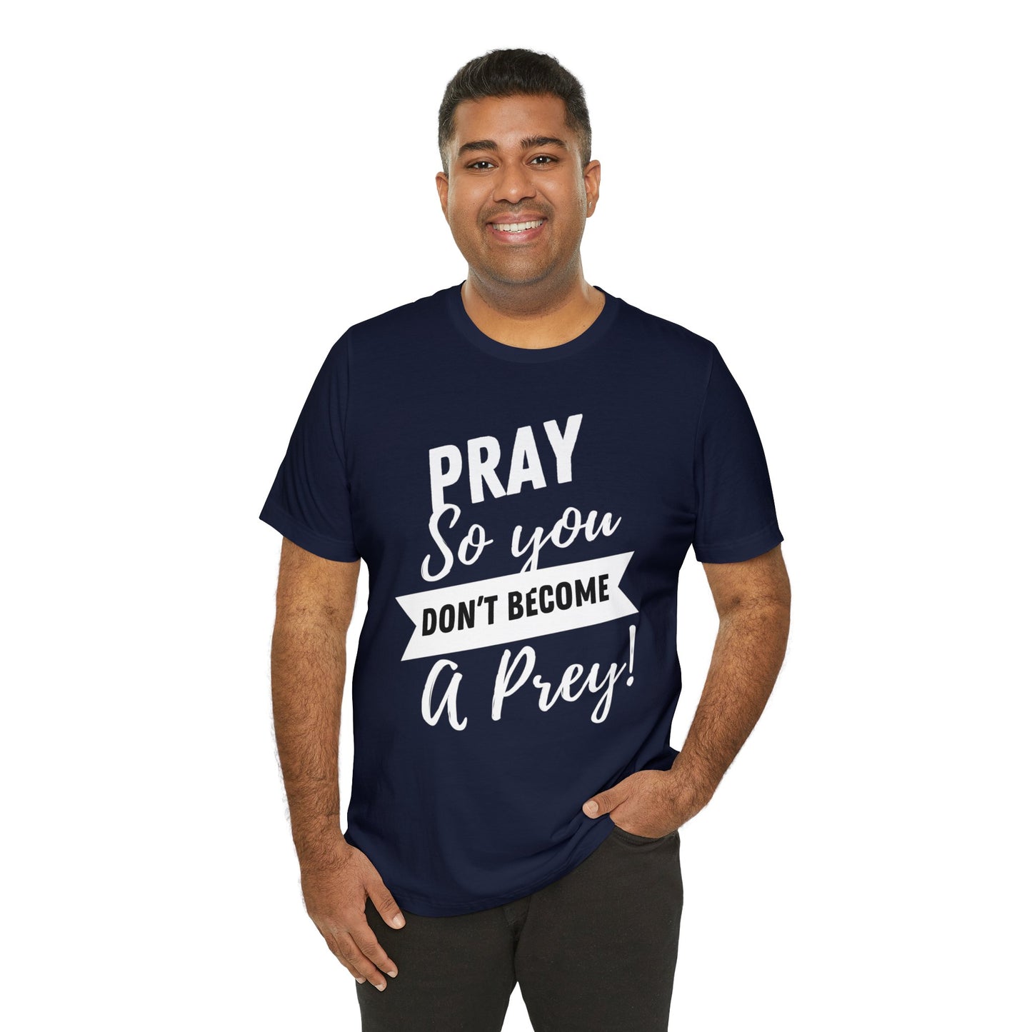 PRAY SO YOU DON'T BECOME A PREY Unisex Jersey Short Sleeve Tee