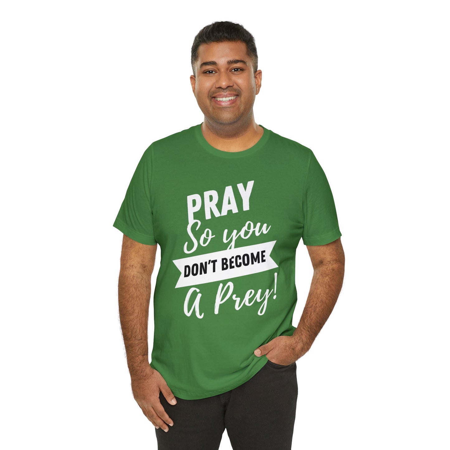 PRAY SO YOU DON'T BECOME A PREY Unisex Jersey Short Sleeve Tee