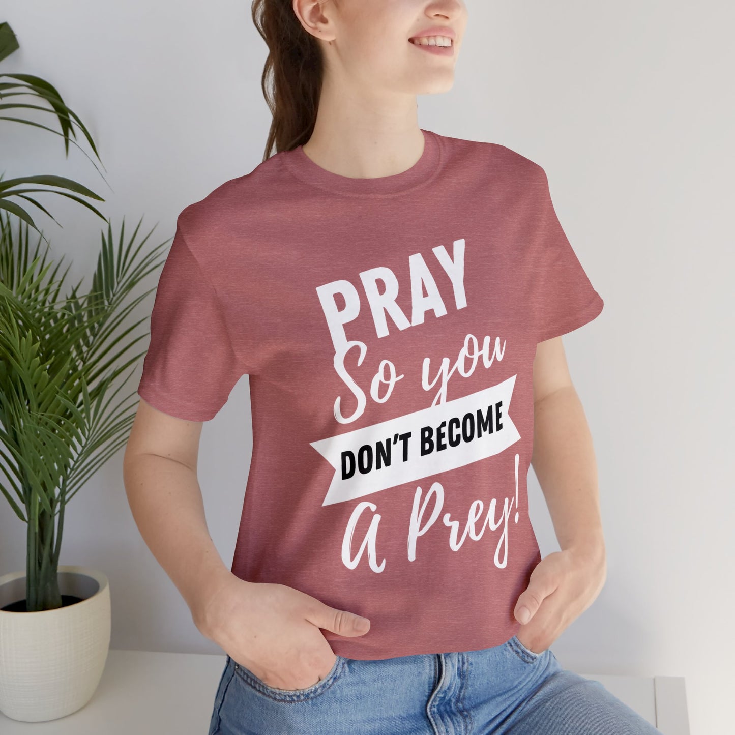 PRAY SO YOU DON'T BECOME A PREY Unisex Jersey Short Sleeve Tee