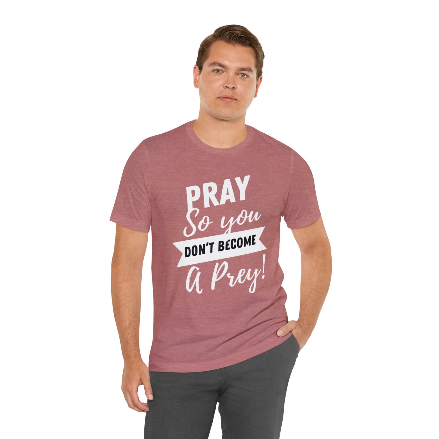 PRAY SO YOU DON'T BECOME A PREY Unisex Jersey Short Sleeve Tee