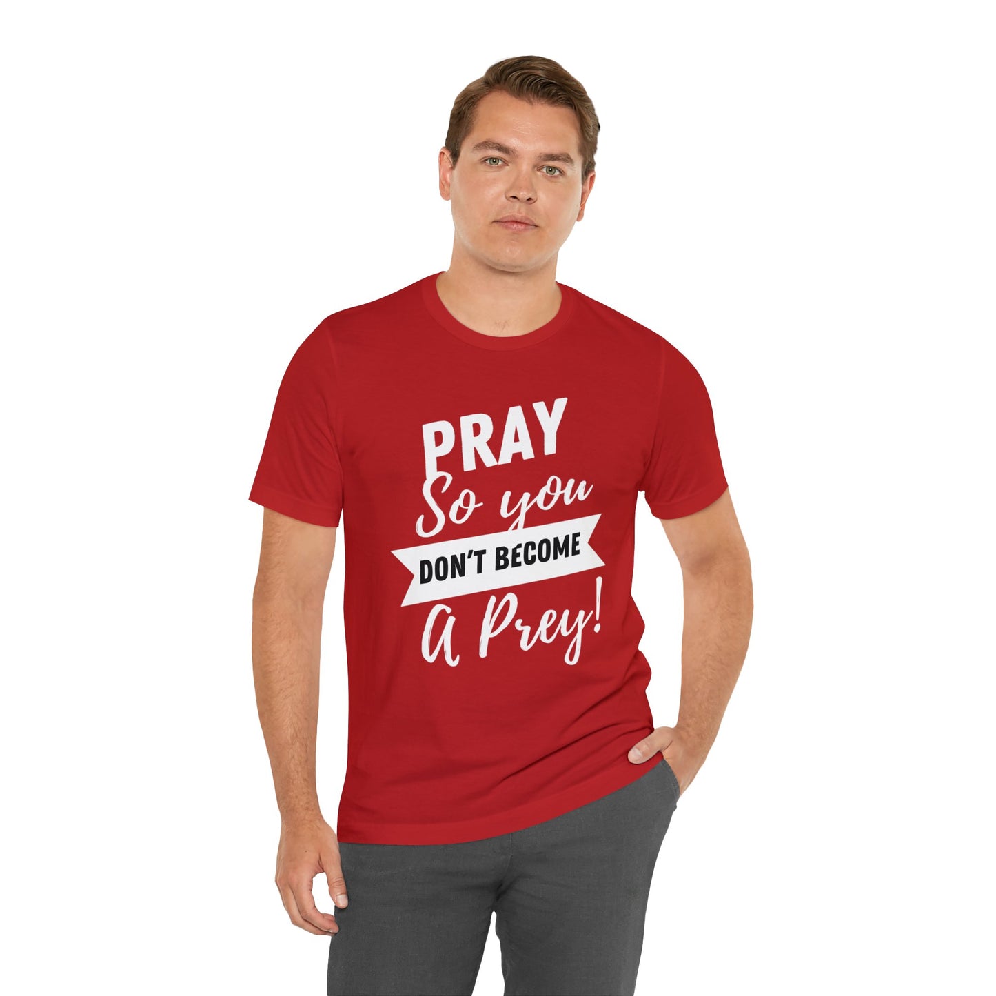 PRAY SO YOU DON'T BECOME A PREY Unisex Jersey Short Sleeve Tee