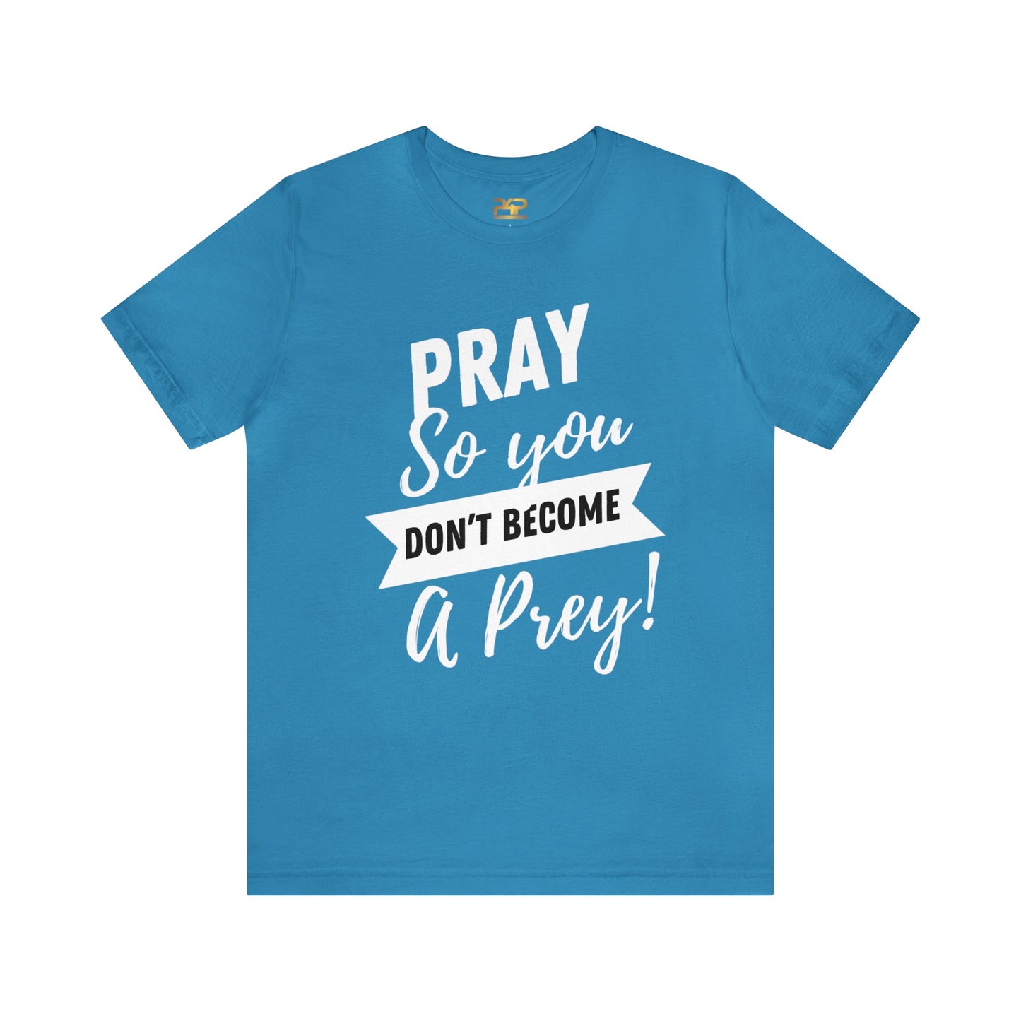PRAY SO YOU DON'T BECOME A PREY Unisex Jersey Short Sleeve Tee