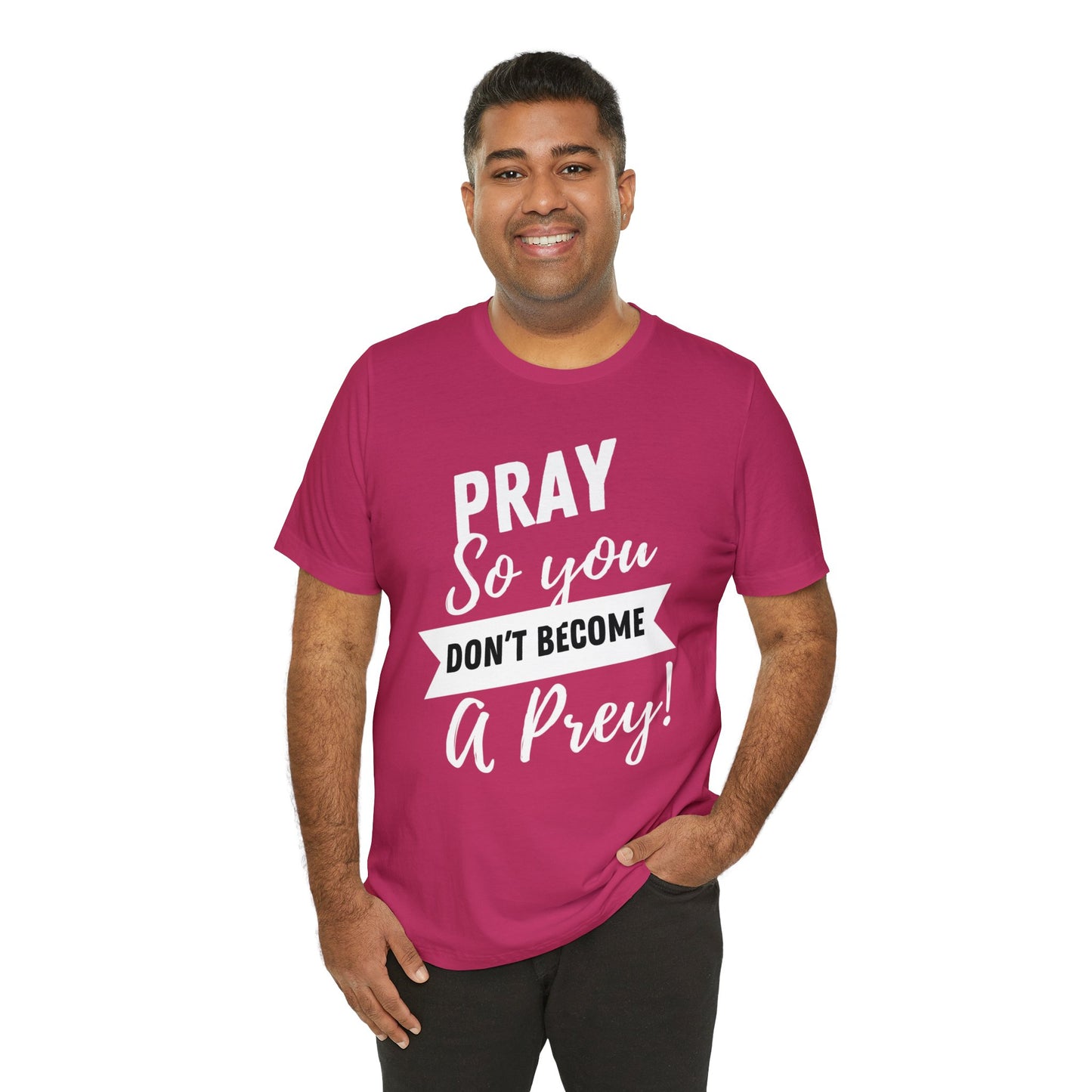 PRAY SO YOU DON'T BECOME A PREY Unisex Jersey Short Sleeve Tee