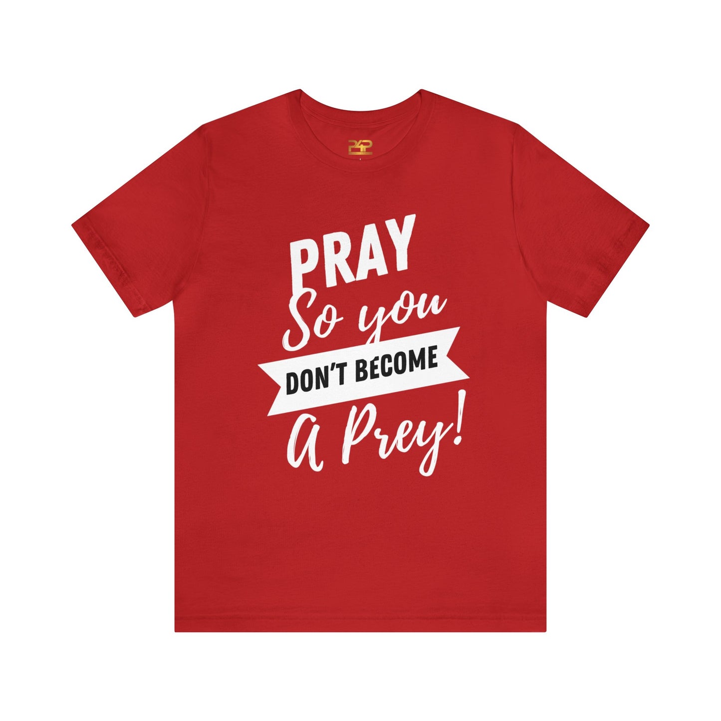 PRAY SO YOU DON'T BECOME A PREY Unisex Jersey Short Sleeve Tee