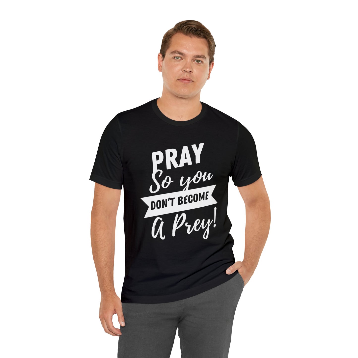 PRAY SO YOU DON'T BECOME A PREY Unisex Jersey Short Sleeve Tee