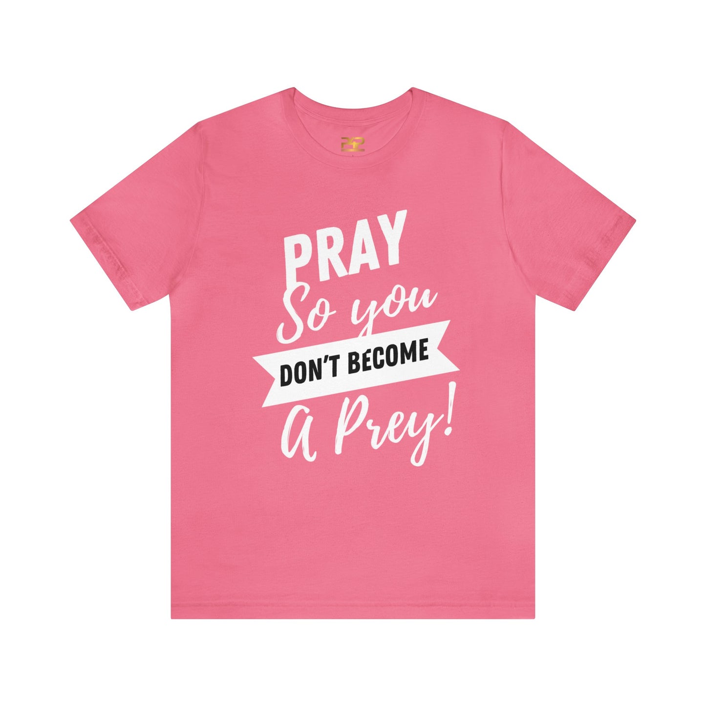 PRAY SO YOU DON'T BECOME A PREY Unisex Jersey Short Sleeve Tee