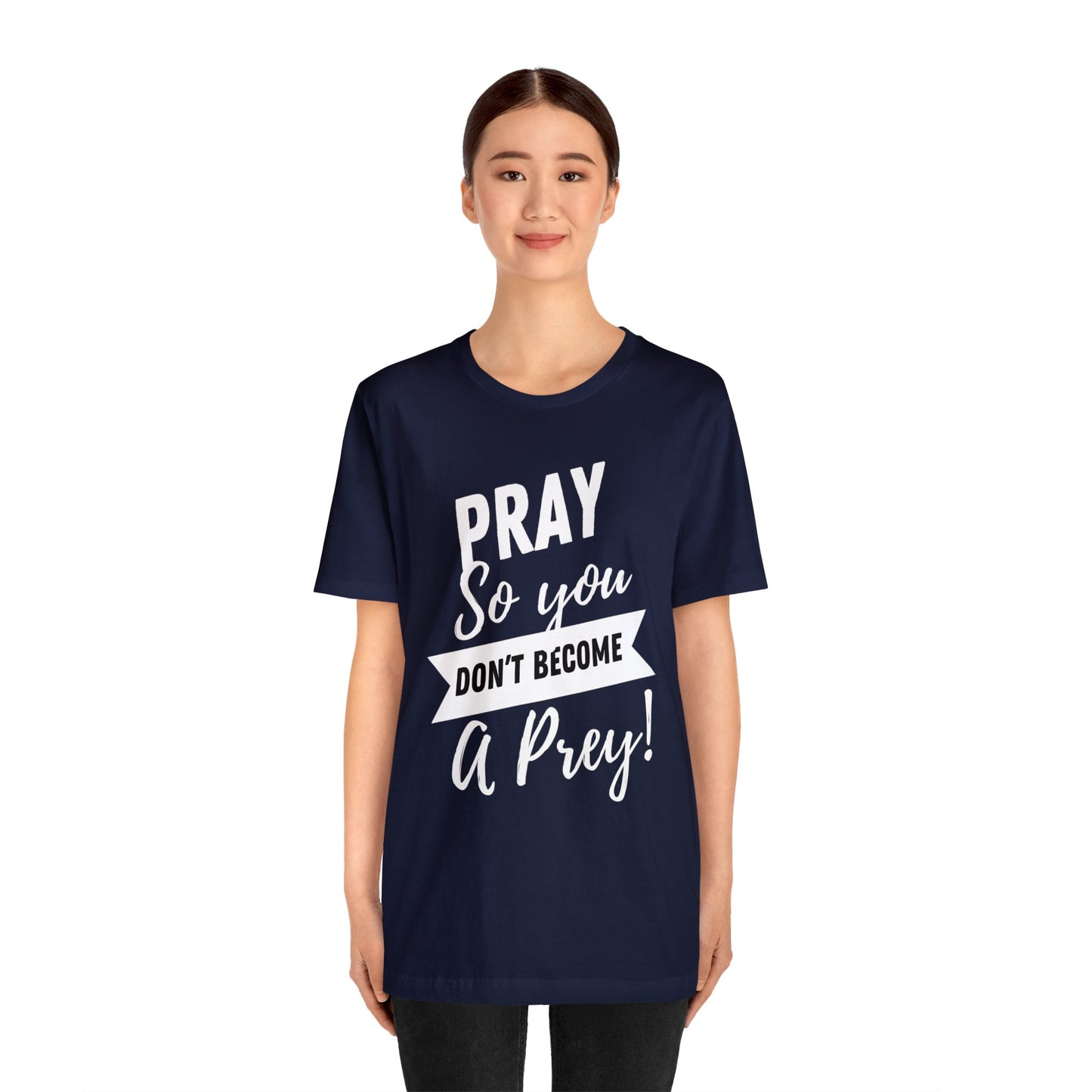 PRAY SO YOU DON'T BECOME A PREY Unisex Jersey Short Sleeve Tee