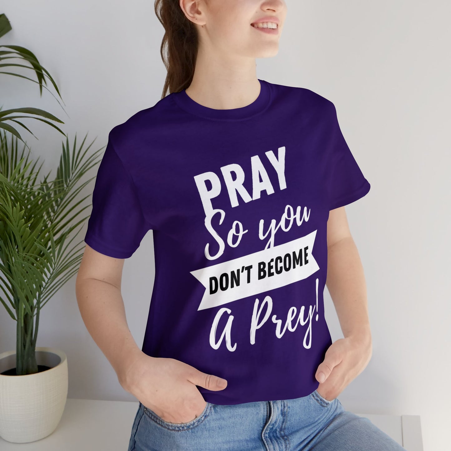 PRAY SO YOU DON'T BECOME A PREY Unisex Jersey Short Sleeve Tee