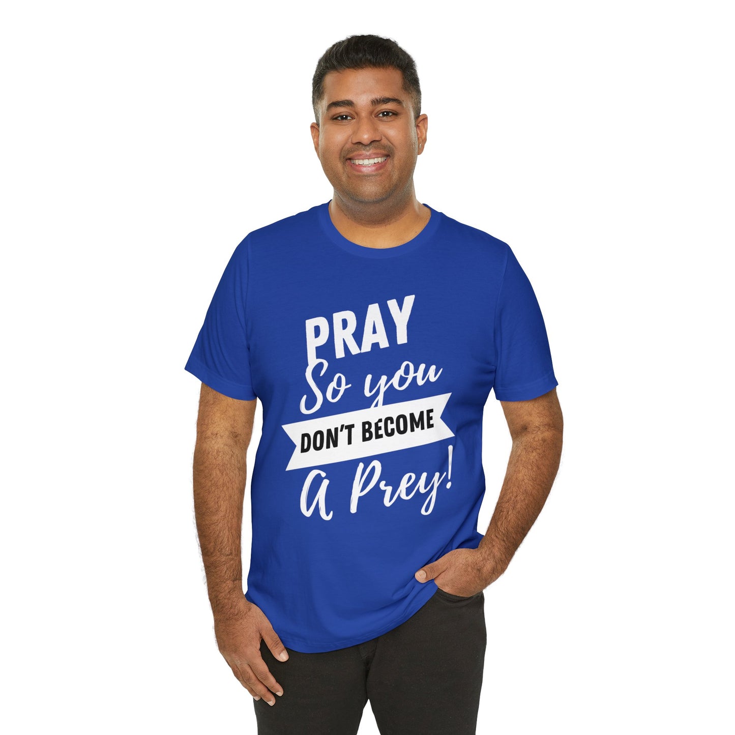 PRAY SO YOU DON'T BECOME A PREY Unisex Jersey Short Sleeve Tee