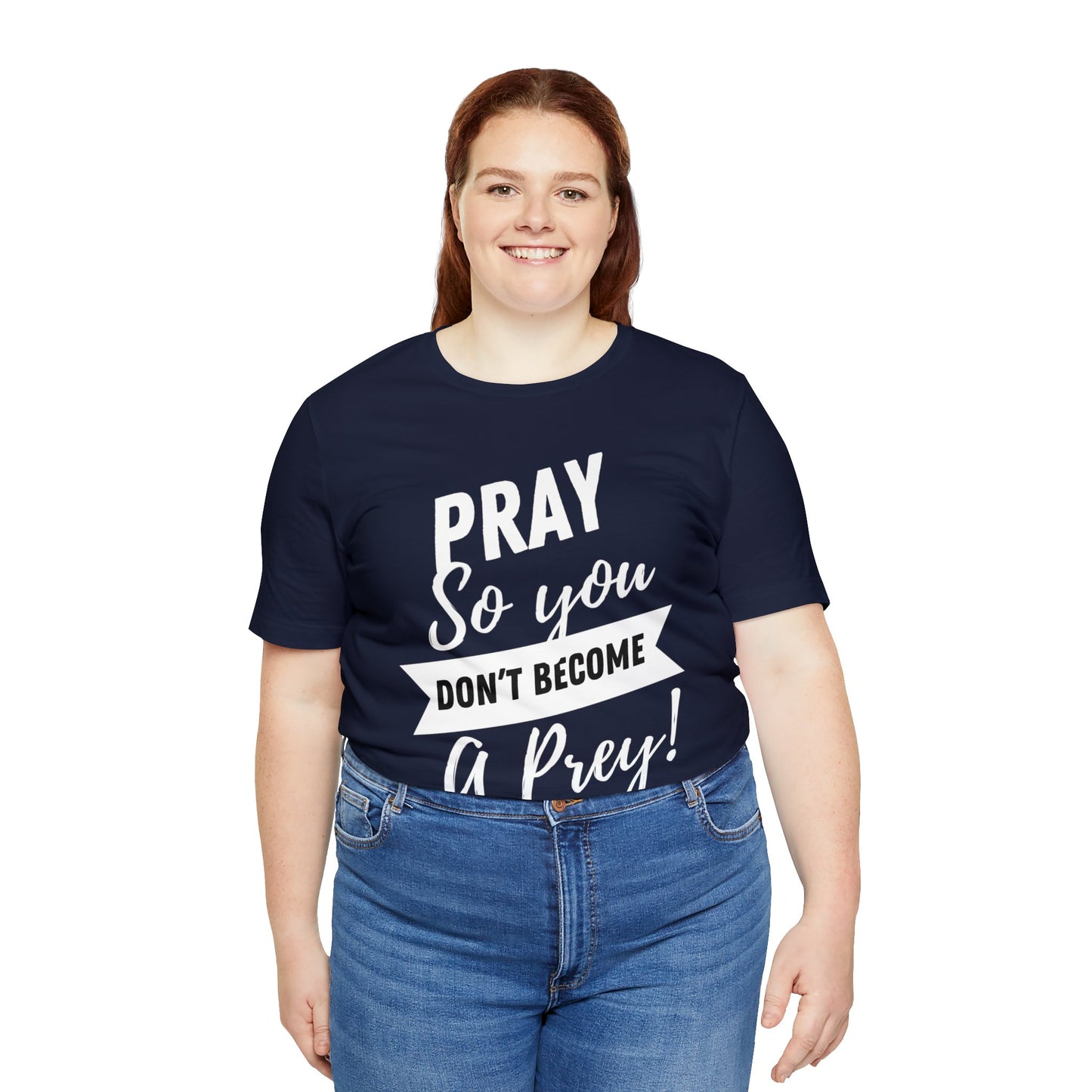PRAY SO YOU DON'T BECOME A PREY Unisex Jersey Short Sleeve Tee