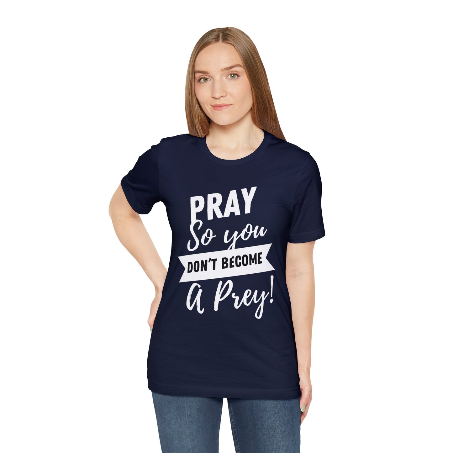 PRAY SO YOU DON'T BECOME A PREY Unisex Jersey Short Sleeve Tee