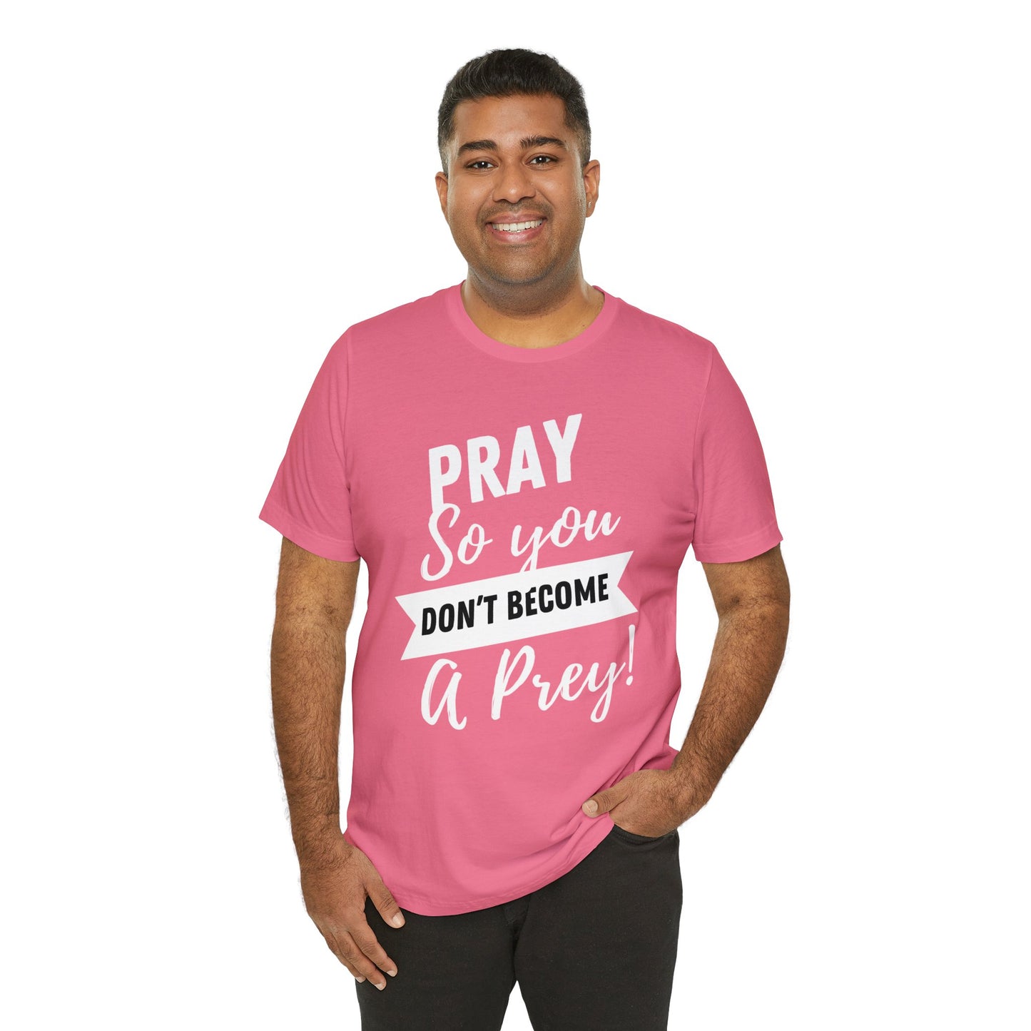 PRAY SO YOU DON'T BECOME A PREY Unisex Jersey Short Sleeve Tee
