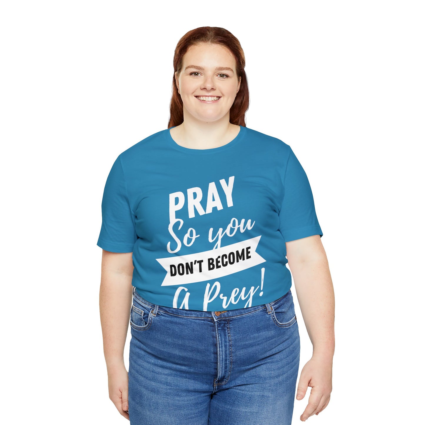 PRAY SO YOU DON'T BECOME A PREY Unisex Jersey Short Sleeve Tee