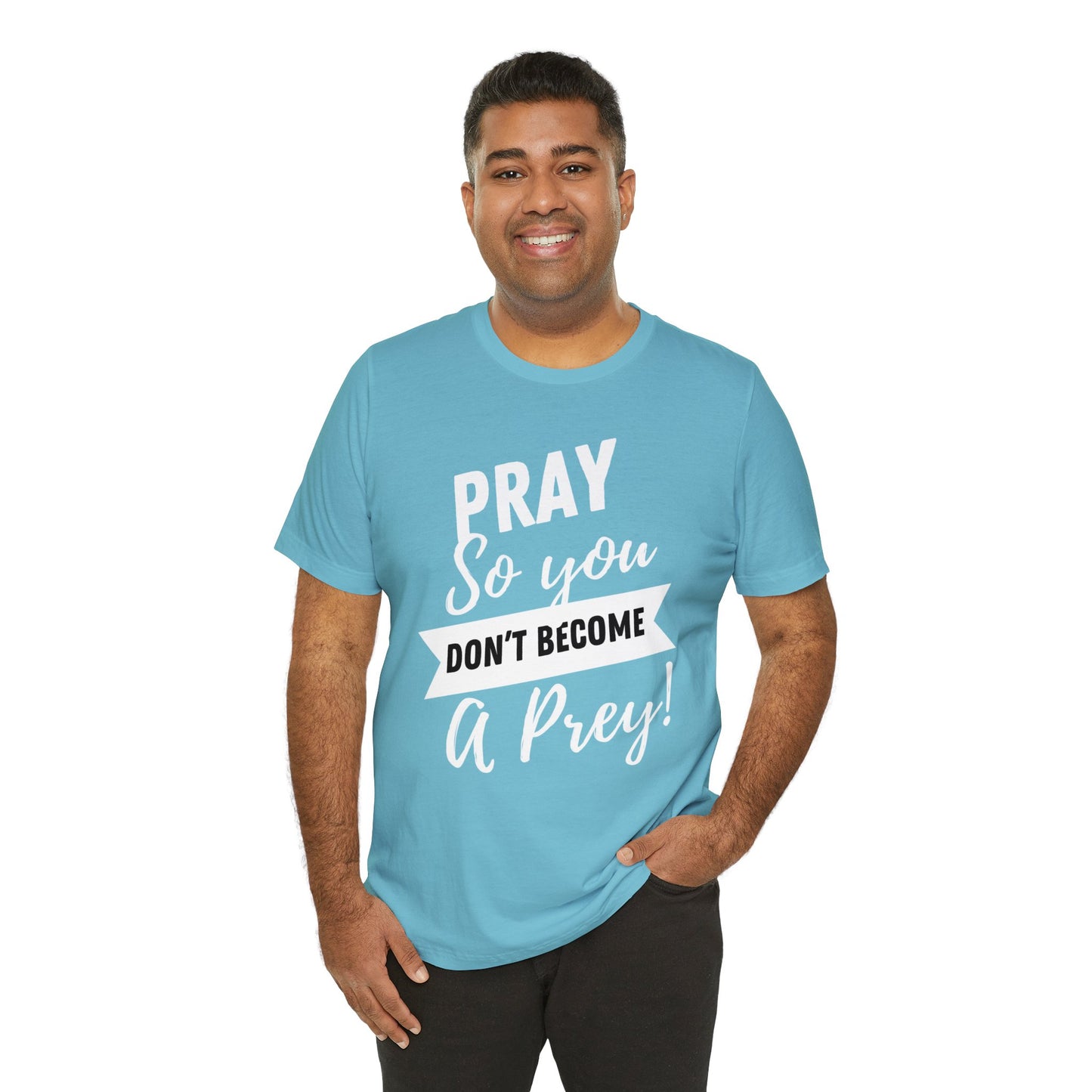 PRAY SO YOU DON'T BECOME A PREY Unisex Jersey Short Sleeve Tee