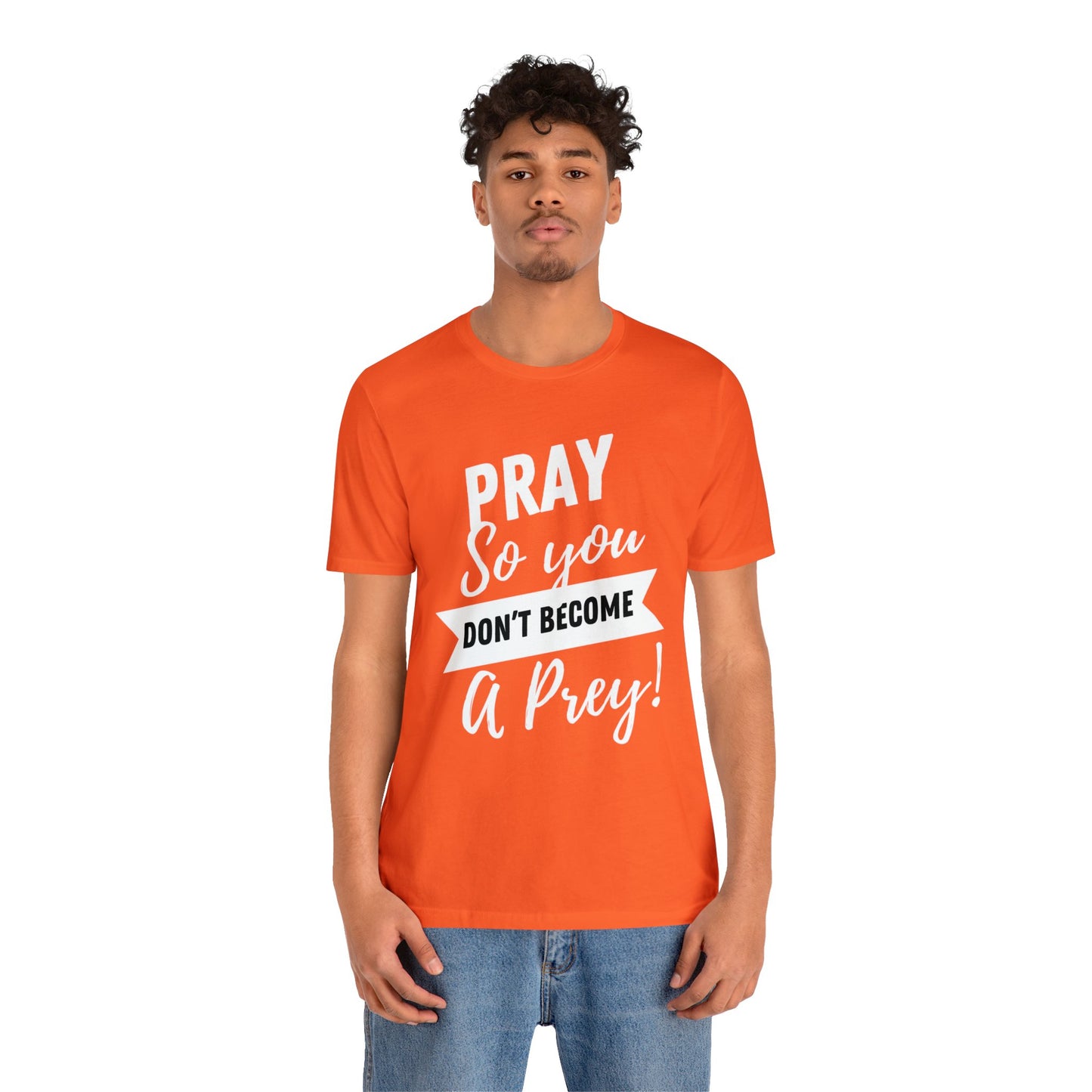 PRAY SO YOU DON'T BECOME A PREY Unisex Jersey Short Sleeve Tee
