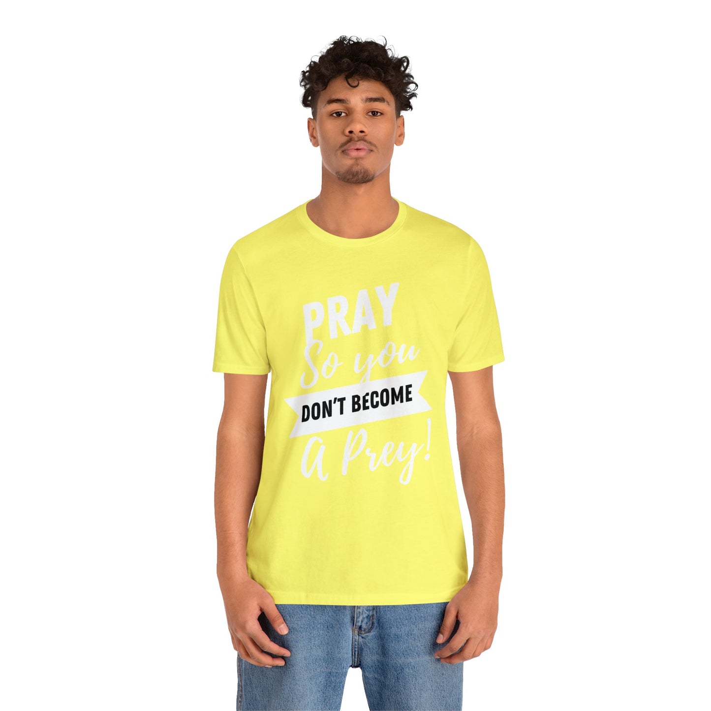 PRAY SO YOU DON'T BECOME A PREY Unisex Jersey Short Sleeve Tee