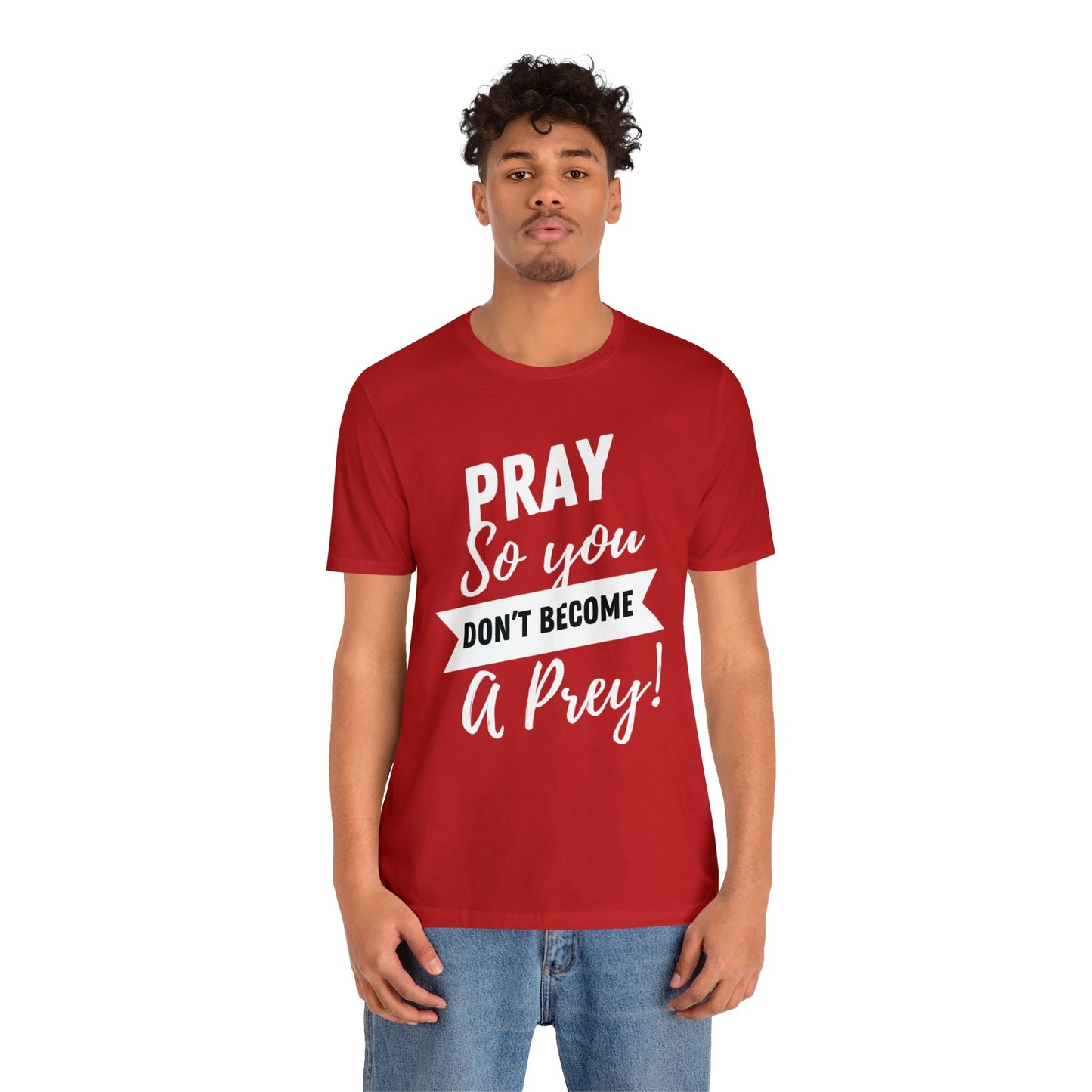 PRAY SO YOU DON'T BECOME A PREY Unisex Jersey Short Sleeve Tee