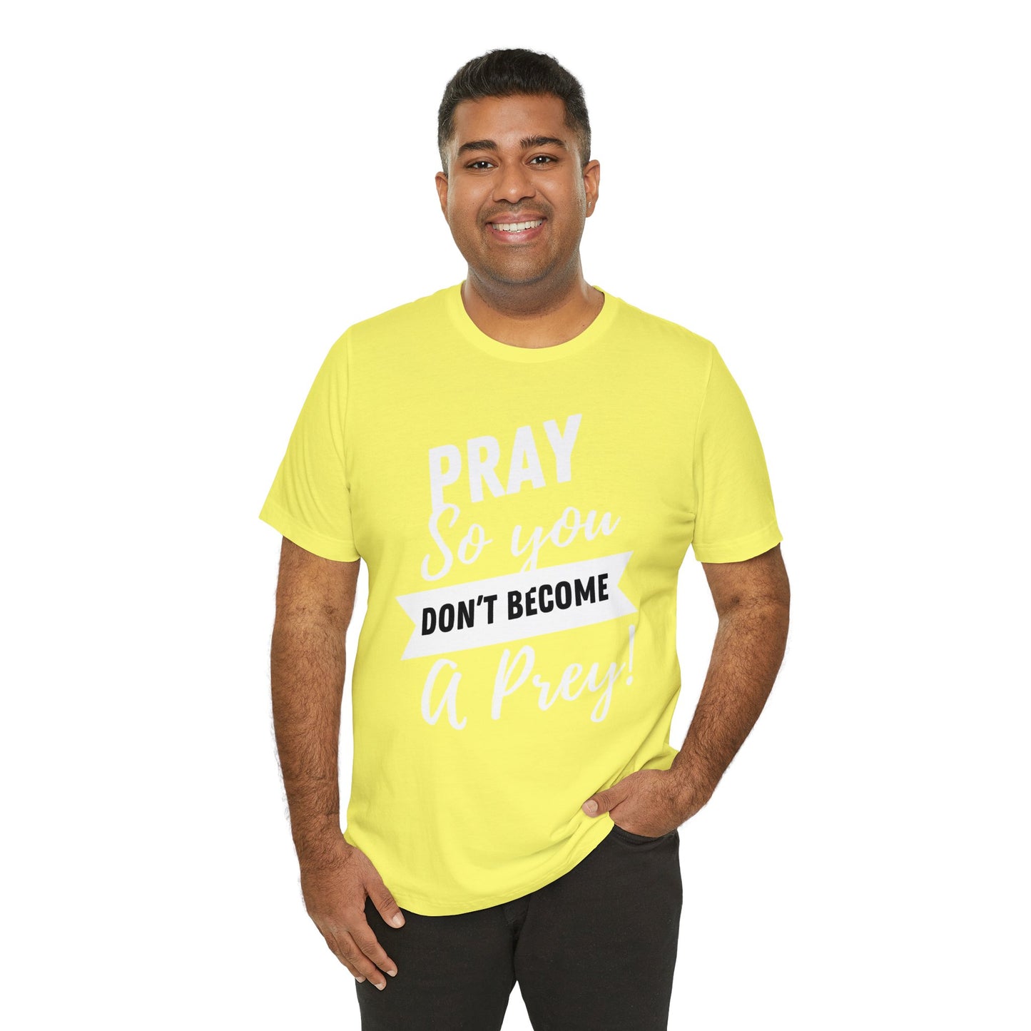 PRAY SO YOU DON'T BECOME A PREY Unisex Jersey Short Sleeve Tee