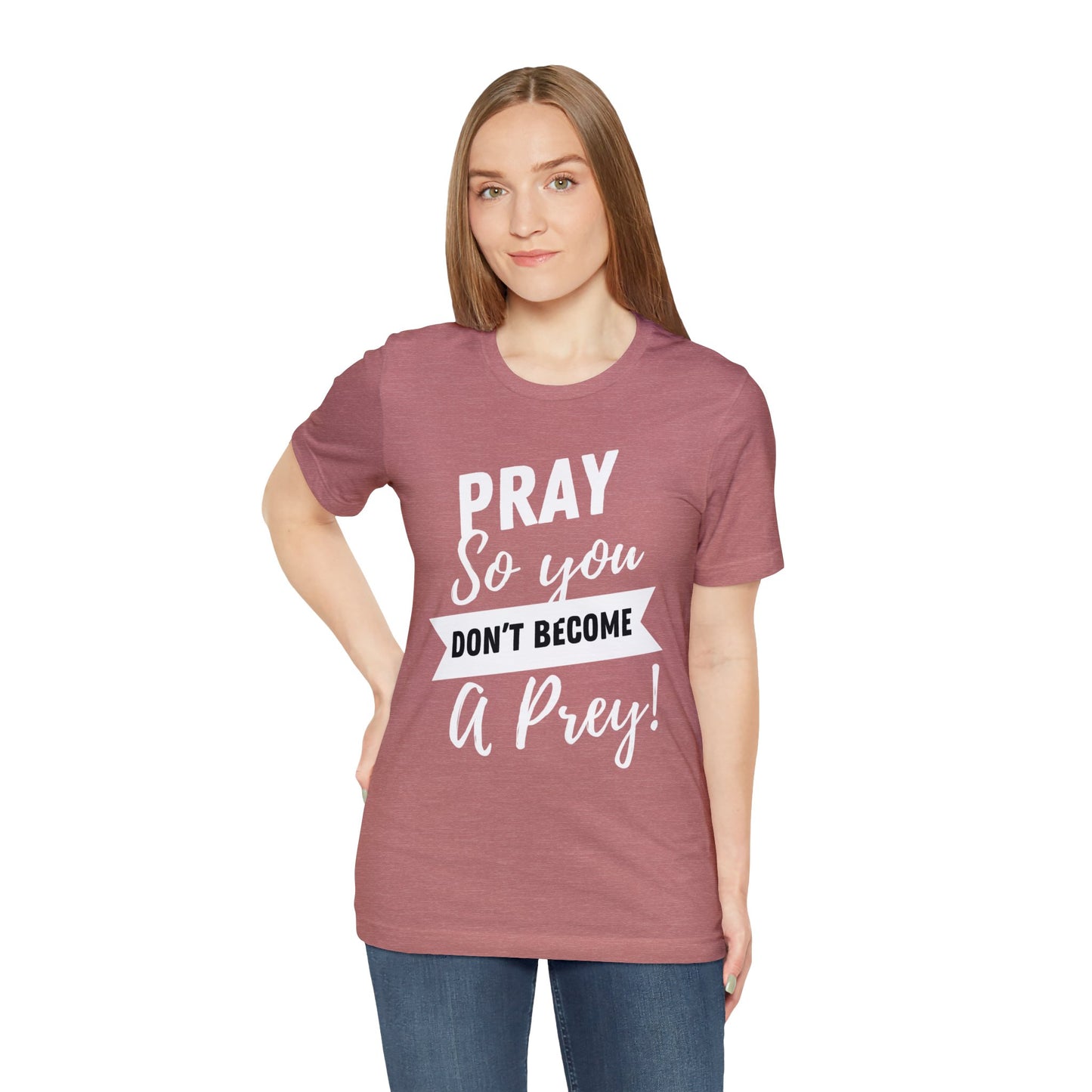 PRAY SO YOU DON'T BECOME A PREY Unisex Jersey Short Sleeve Tee