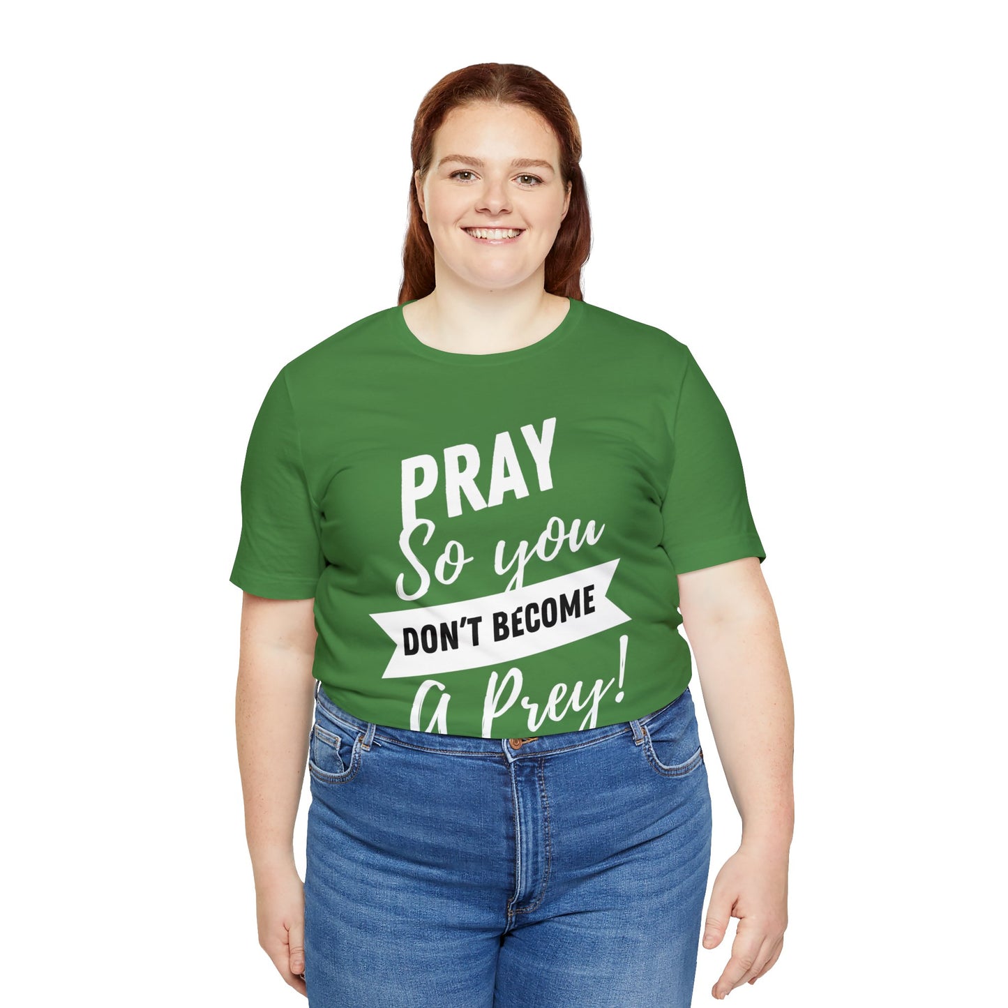 PRAY SO YOU DON'T BECOME A PREY Unisex Jersey Short Sleeve Tee