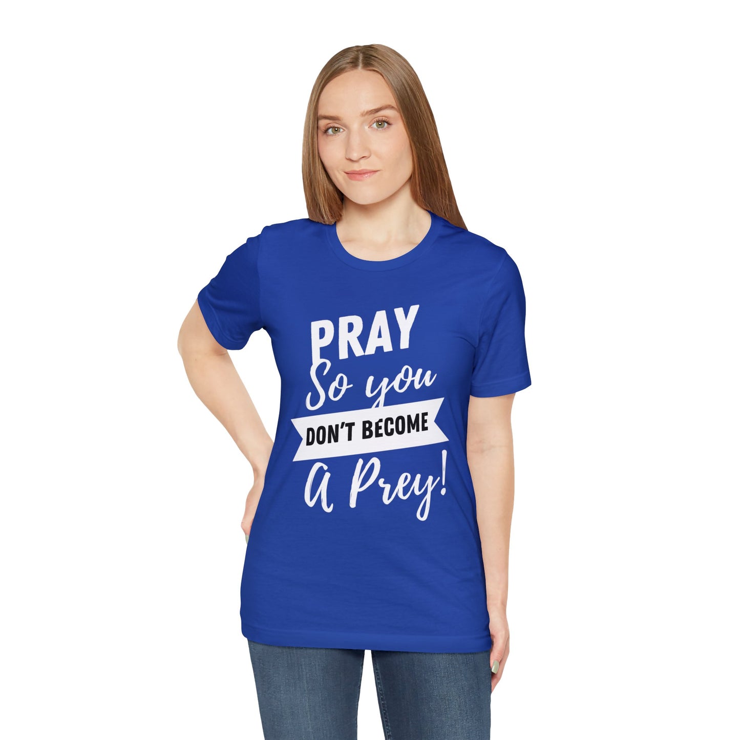 PRAY SO YOU DON'T BECOME A PREY Unisex Jersey Short Sleeve Tee
