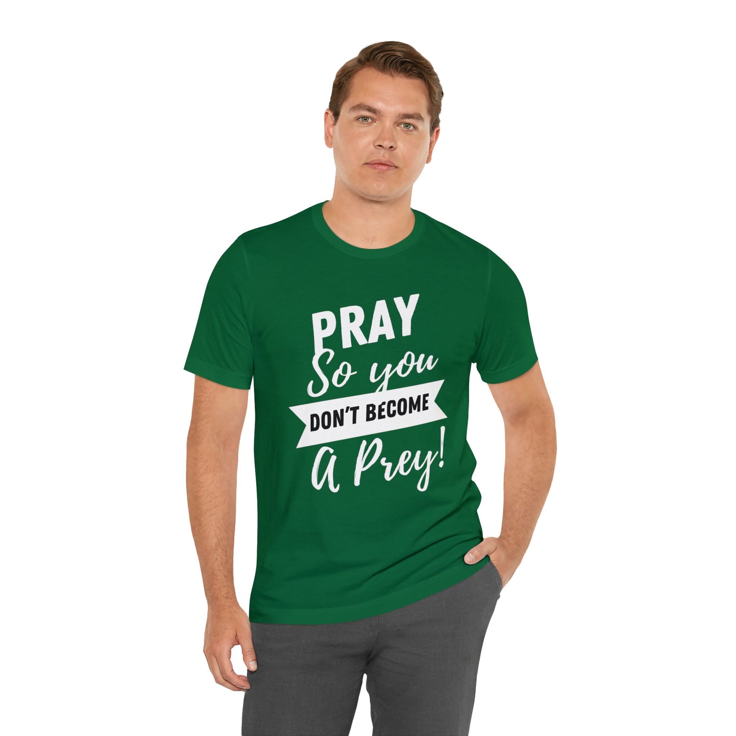 PRAY SO YOU DON'T BECOME A PREY Unisex Jersey Short Sleeve Tee