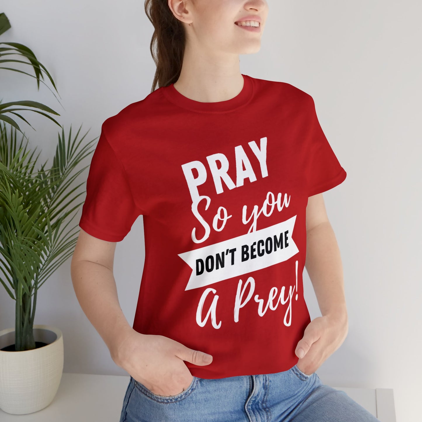 PRAY SO YOU DON'T BECOME A PREY Unisex Jersey Short Sleeve Tee