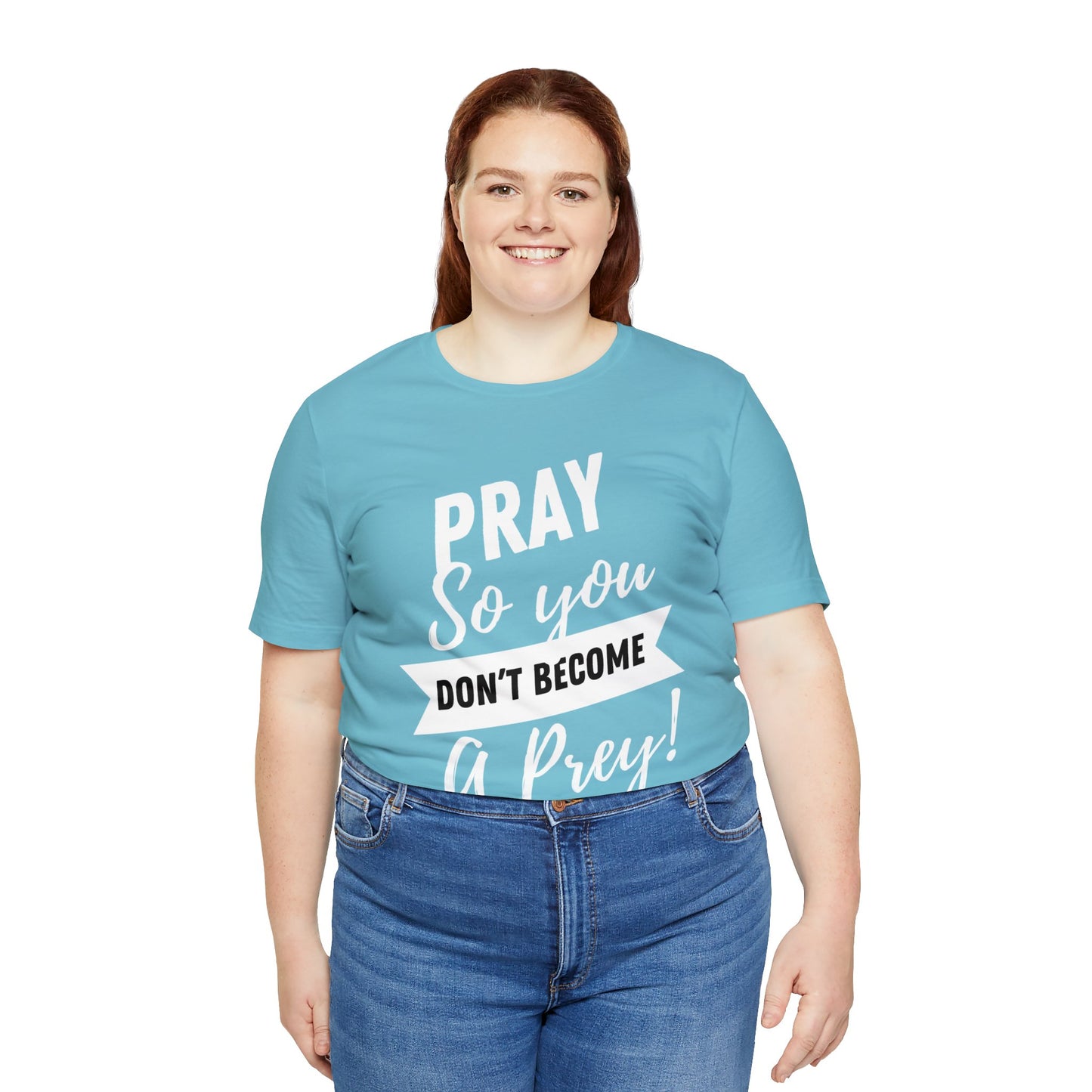 PRAY SO YOU DON'T BECOME A PREY Unisex Jersey Short Sleeve Tee